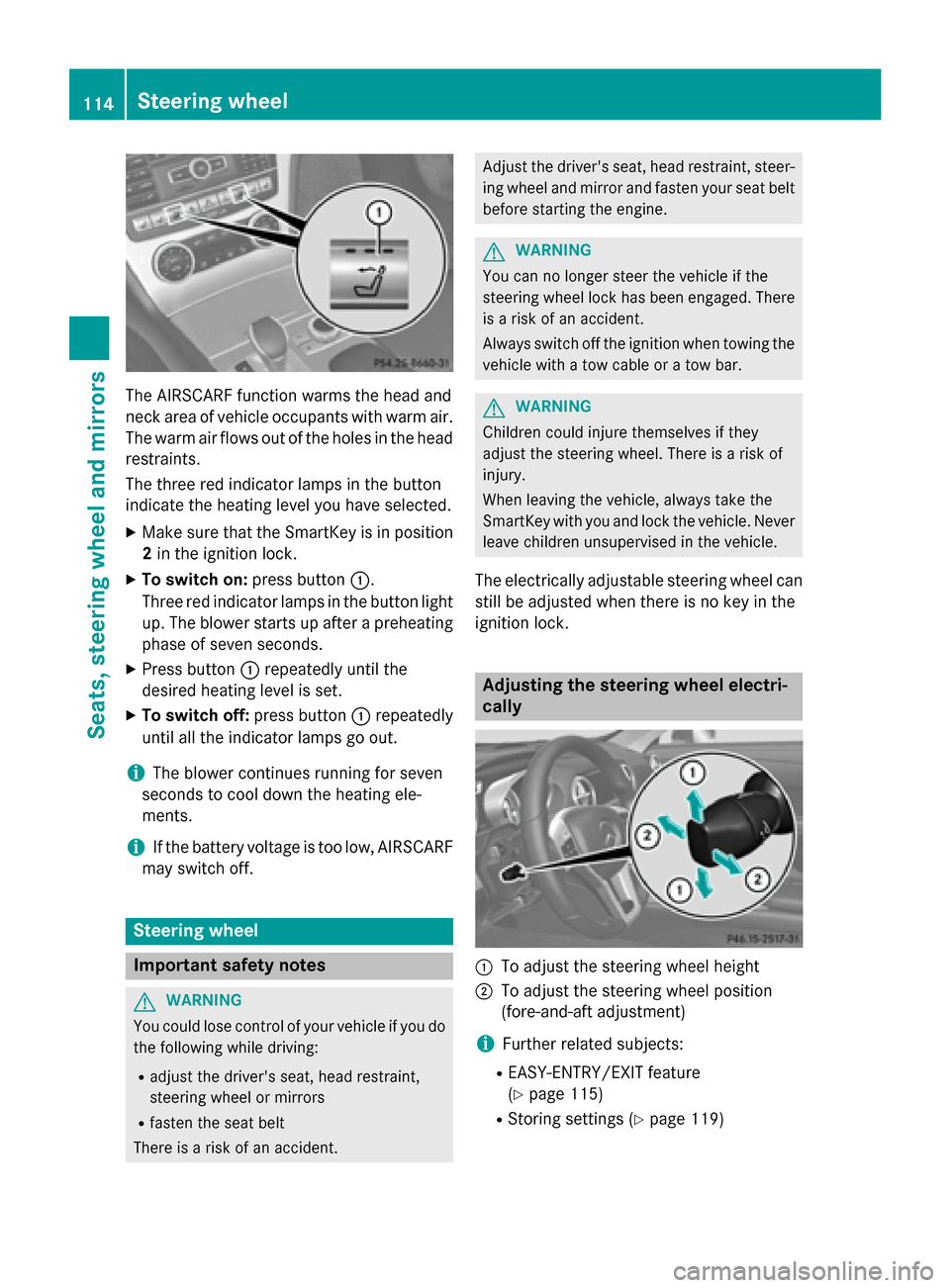 MERCEDES-BENZ SL-Class 2015 R131 Owners Manual The AIRSCARF function warms the head and
neck area of vehicle occupants with warm air.
The warm air flows out of the holes in the head restraints.
The three red indicator lamps in the button
indicate MERCEDES-BENZ SL-Class 2015 R131 Owners Manual The AIRSCARF function warms the head and
neck area of vehicle occupants with warm air.
The warm air flows out of the holes in the head restraints.
The three red indicator lamps in the button
indicate