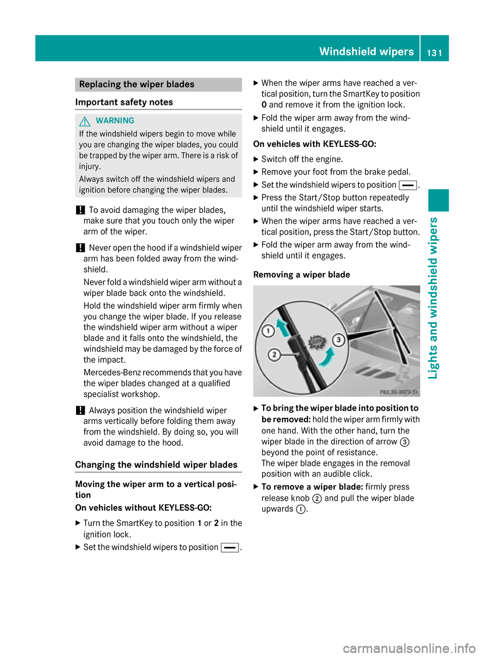 MERCEDES-BENZ SL-Class 2015 R131 Owners Manual Replacing the wiper blades
Important safety notes G
WARNING
If the windshield wipers begin to move while
you are changing the wiper blades, you could be trapped by the wiper arm. There is a risk of
in MERCEDES-BENZ SL-Class 2015 R131 Owners Manual Replacing the wiper blades
Important safety notes G
WARNING
If the windshield wipers begin to move while
you are changing the wiper blades, you could be trapped by the wiper arm. There is a risk of
in