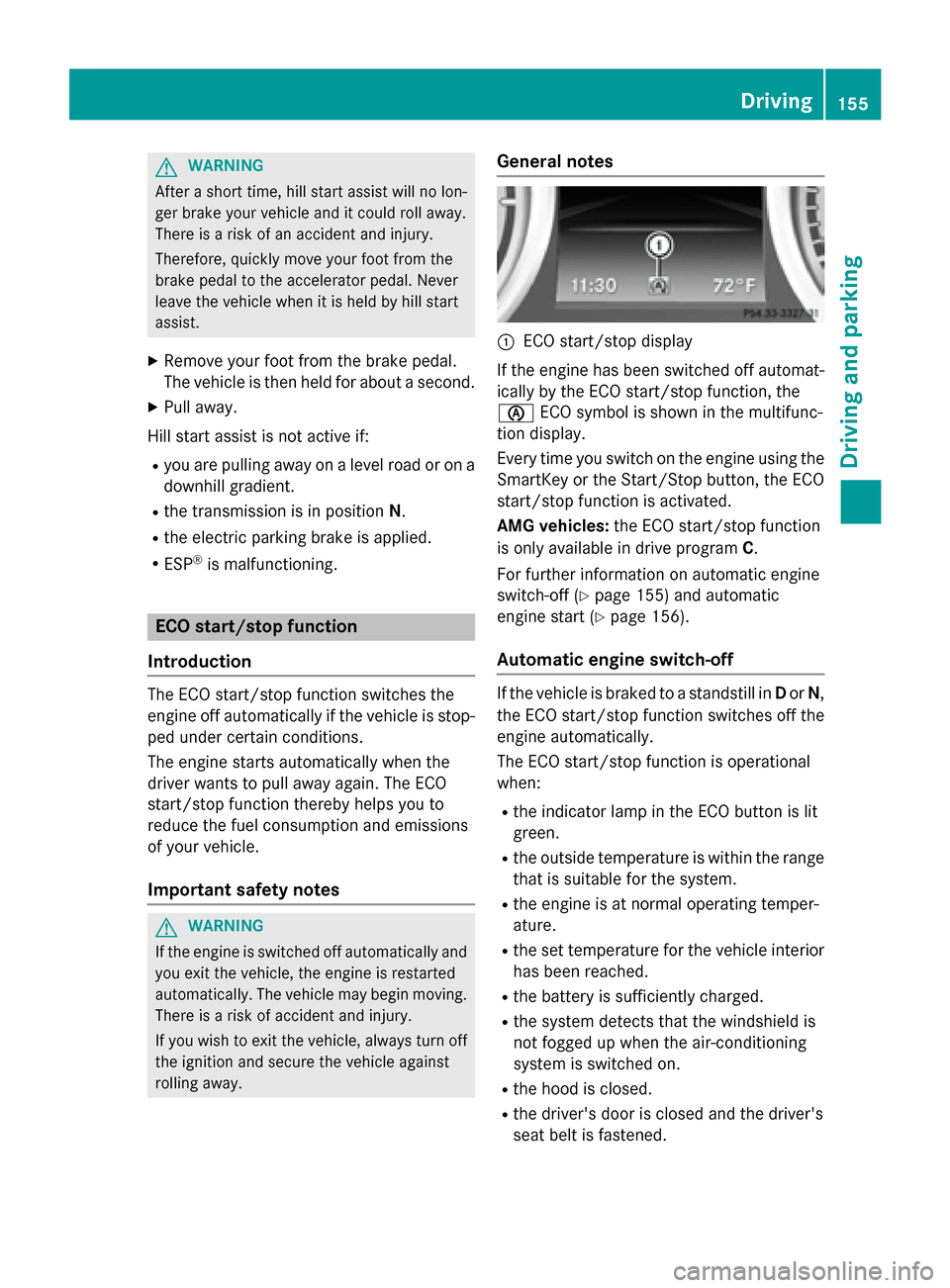 MERCEDES-BENZ SL-Class 2015 R131 Owners Manual G
WARNING
After a short time, hill start assist will no lon-
ger brake your vehicle and it could roll away.
There is a risk of an accident and injury.
Therefore, quickly move your foot from the
brake 