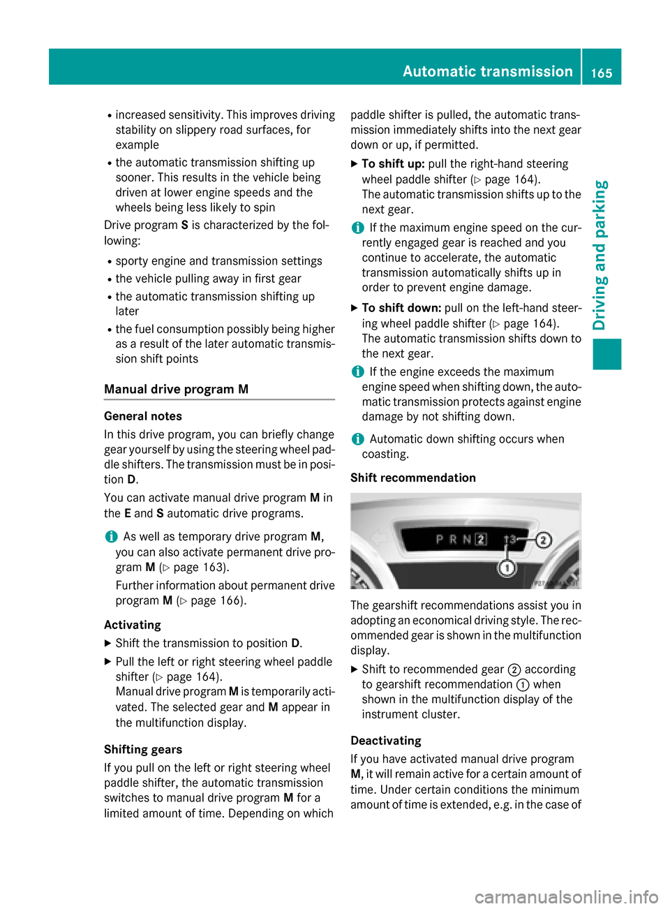 MERCEDES-BENZ SL-Class 2015 R131 Owners Manual R
increased sensitivity. This improves driving
stability on slippery road surfaces, for
example
R the automatic transmission shifting up
sooner. This results in the vehicle being
driven at lower engin