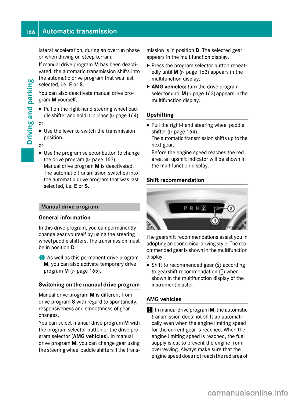MERCEDES-BENZ SL-Class 2015 R131 Owners Manual lateral acceleration, during an overrun phase
or when driving on steep terrain.
If manual drive program Mhas been deacti-
vated, the automatic transmission shifts into
the automatic drive program that