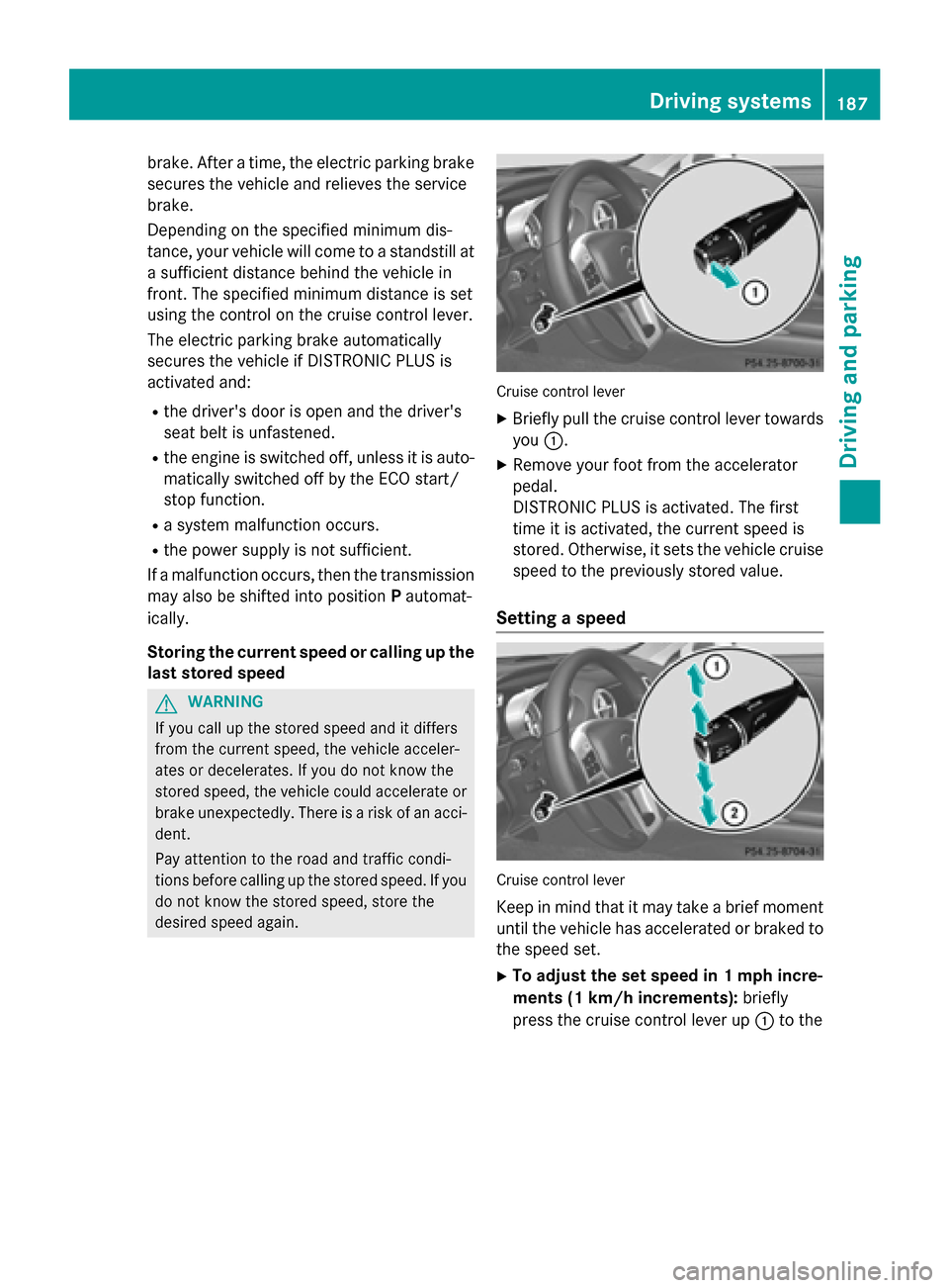 MERCEDES-BENZ SL-Class 2015 R131 Owners Manual brake. After a time, the electric parking brake
secures the vehicle and relieves the service
brake.
Depending on the specified minimum dis-
tance, your vehicle will come to a standstill at a sufficien MERCEDES-BENZ SL-Class 2015 R131 Owners Manual brake. After a time, the electric parking brake
secures the vehicle and relieves the service
brake.
Depending on the specified minimum dis-
tance, your vehicle will come to a standstill at a sufficien