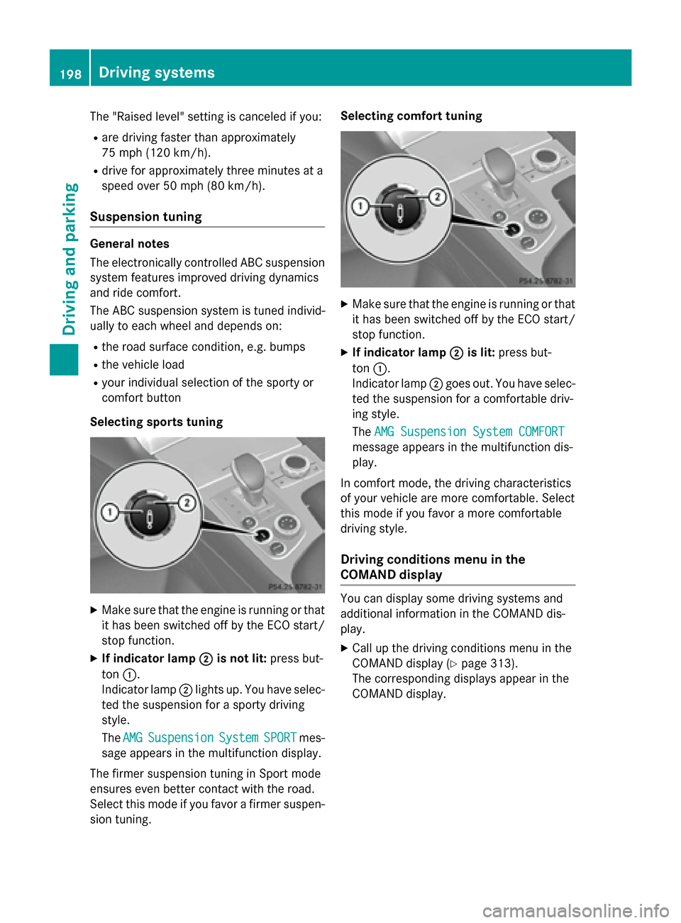 MERCEDES-BENZ SL-Class 2015 R131 Owners Manual The "Raised level" setting is canceled if you:
R are driving faster than approximately
75 mph (120 km/h).
R drive for approximately three minutes at a
speed over 50 mph (80 km/h).
Suspension tuning Ge MERCEDES-BENZ SL-Class 2015 R131 Owners Manual The "Raised level" setting is canceled if you:
R are driving faster than approximately
75 mph (120 km/h).
R drive for approximately three minutes at a
speed over 50 mph (80 km/h).
Suspension tuning Ge