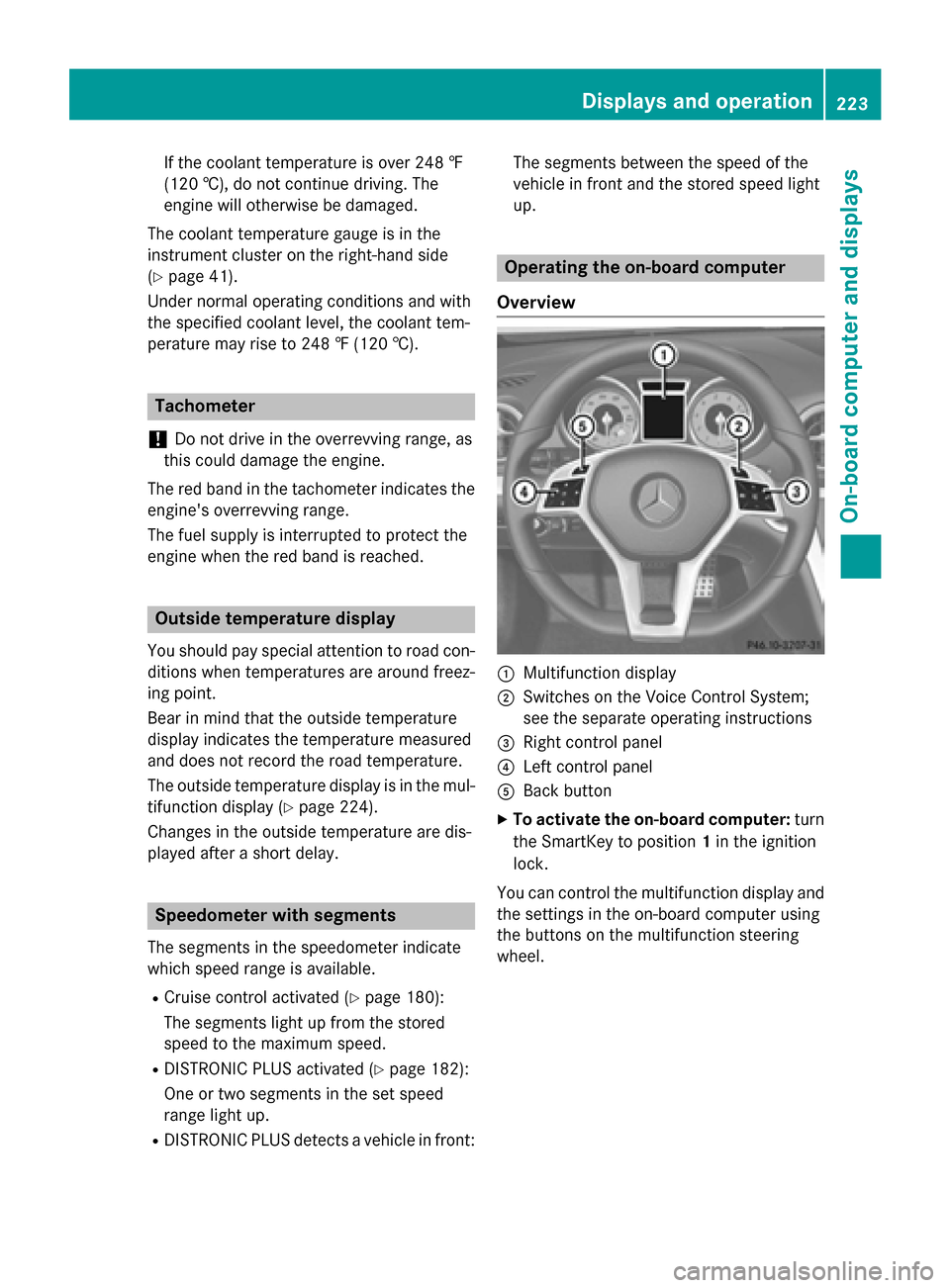 MERCEDES-BENZ SL-Class 2015 R131 Owners Manual If the coolant temperature is over 248 ‡
(120 †), do not continue driving. The
engine will otherwise be damaged.
The coolant temperature gauge is in the
instrument cluster on the right-hand side
(