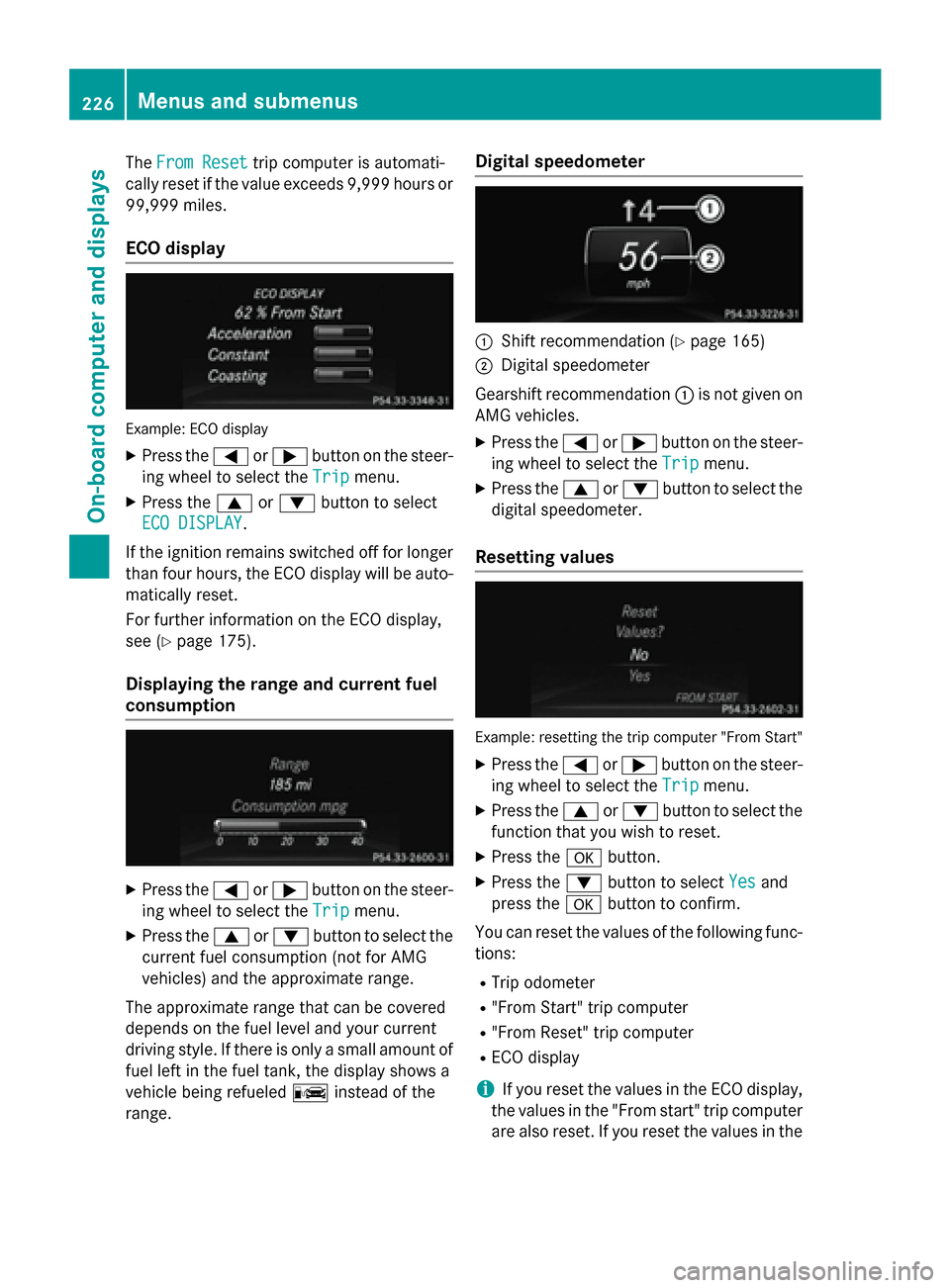 MERCEDES-BENZ SL-Class 2015 R131 Owners Manual The
From Reset
From Reset trip computer is automati-
cally reset if the value exceeds 9,999 hours or
99,999 miles.
ECO display Example: ECO display
X Press the 0059or0065 button on the steer-
ing whee MERCEDES-BENZ SL-Class 2015 R131 Owners Manual The
From Reset
From Reset trip computer is automati-
cally reset if the value exceeds 9,999 hours or
99,999 miles.
ECO display Example: ECO display
X Press the 0059or0065 button on the steer-
ing whee