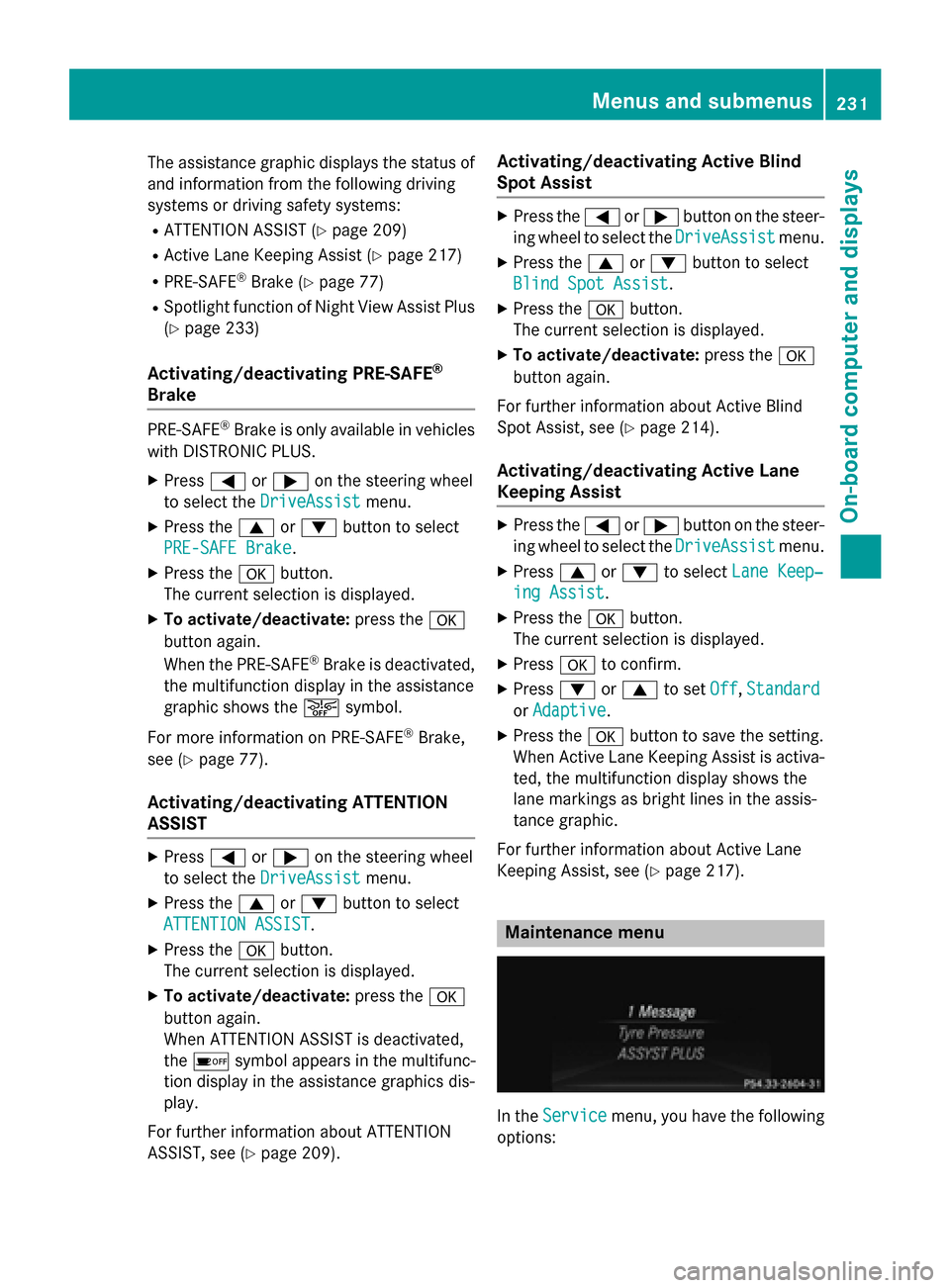 MERCEDES-BENZ SL-Class 2015 R131 Owners Manual The assistance graphic displays the status of
and information from the following driving
systems or driving safety systems:
R ATTENTION ASSIST (Y page 209)
R Active Lane Keeping Assist (Y page 217)
R MERCEDES-BENZ SL-Class 2015 R131 Owners Manual The assistance graphic displays the status of
and information from the following driving
systems or driving safety systems:
R ATTENTION ASSIST (Y page 209)
R Active Lane Keeping Assist (Y page 217)
R