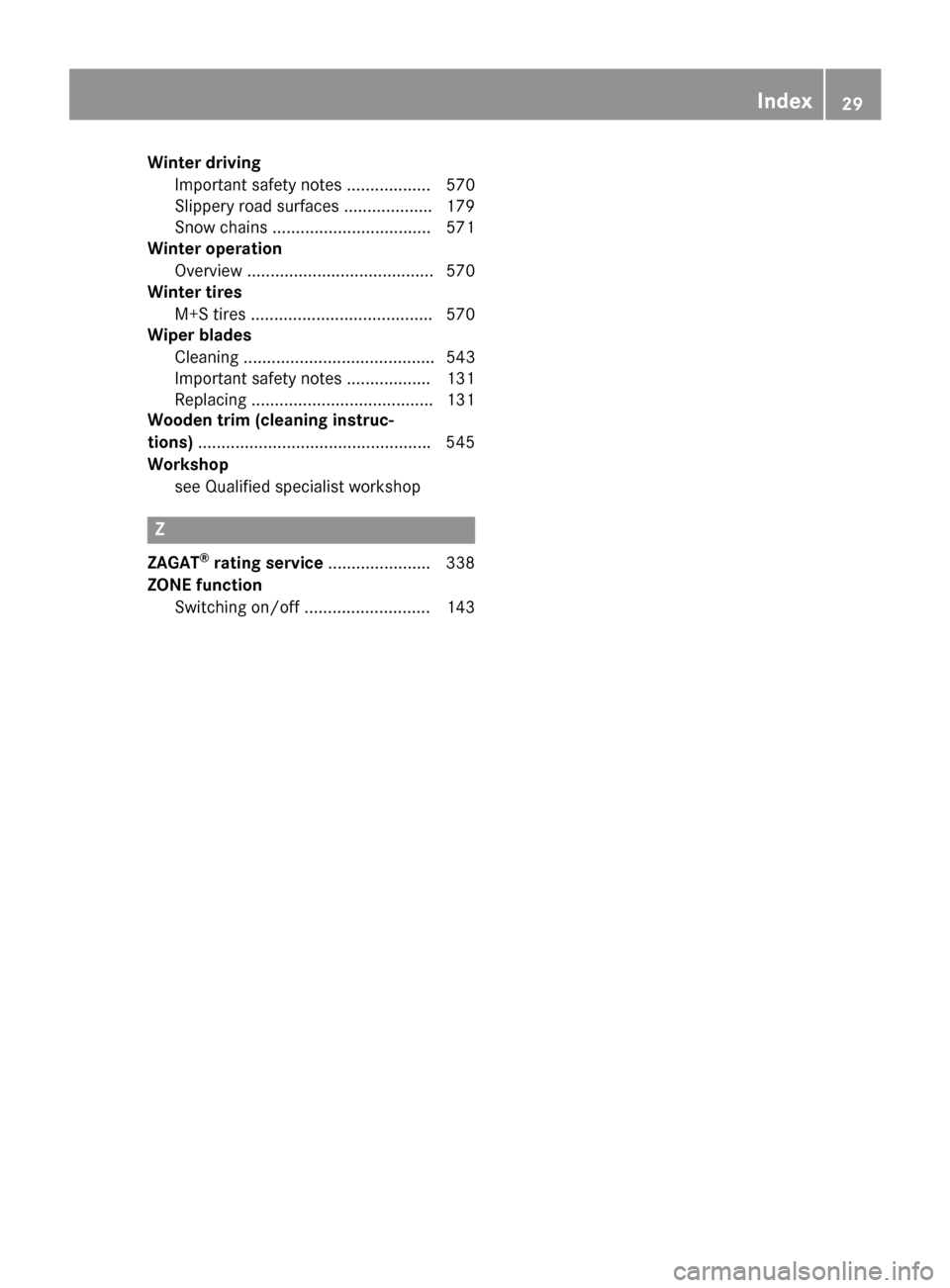 MERCEDES-BENZ SL-Class 2015 R131 Owners Guide Winter driving
Important safety notes .................. 570
Slippery road surfaces .................. .179
Snow chains .................................. 571
Winter operation
Overview ............... MERCEDES-BENZ SL-Class 2015 R131 Owners Guide Winter driving
Important safety notes .................. 570
Slippery road surfaces .................. .179
Snow chains .................................. 571
Winter operation
Overview ...............