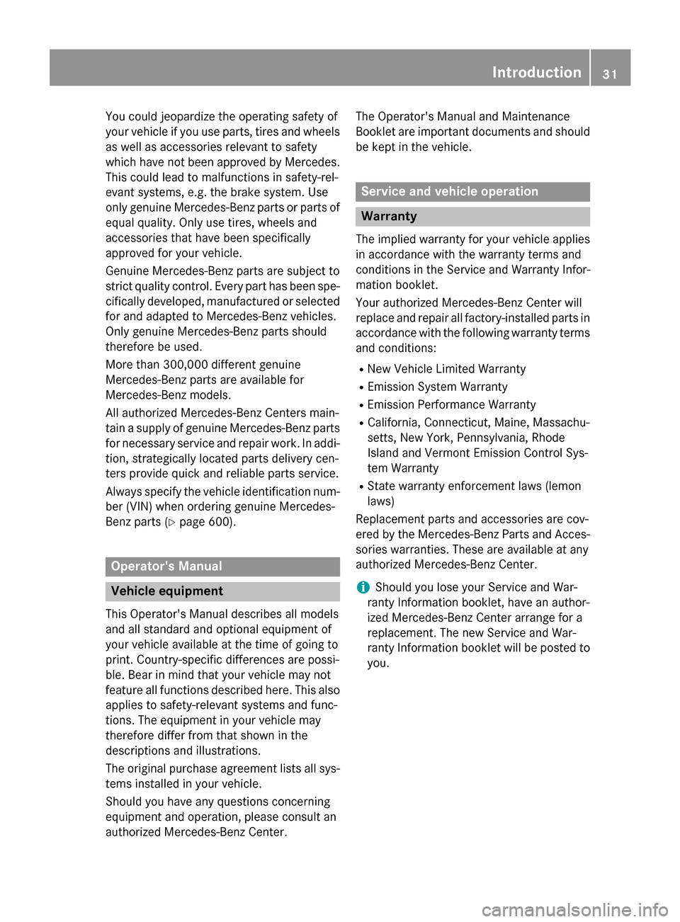 MERCEDES-BENZ SL-Class 2015 R131 Owners Guide You could jeopardize the operating safety of
your vehicle if you use parts, tires and wheels as well as accessories relevant to safety
which have not been approved by Mercedes.
This could lead to malf MERCEDES-BENZ SL-Class 2015 R131 Owners Guide You could jeopardize the operating safety of
your vehicle if you use parts, tires and wheels as well as accessories relevant to safety
which have not been approved by Mercedes.
This could lead to malf