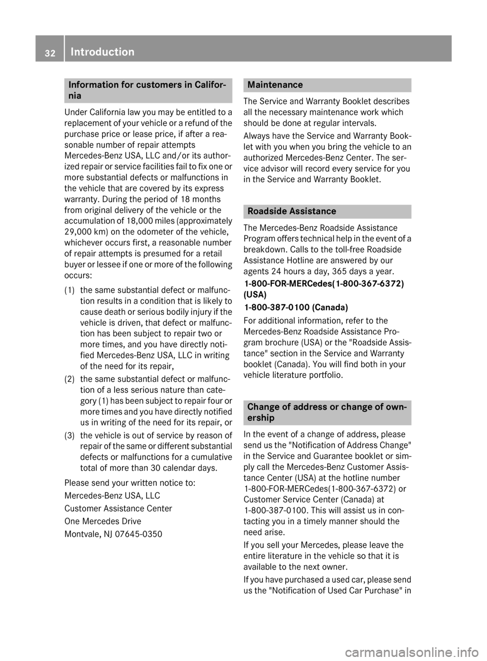 MERCEDES-BENZ SL-Class 2015 R131 Owners Manual Information for customers in Califor-
nia
Under California law you may be entitled to a replacement of your vehicle or a refund of thepurchase price or lease price, if after a rea-
sonable number of r MERCEDES-BENZ SL-Class 2015 R131 Owners Manual Information for customers in Califor-
nia
Under California law you may be entitled to a replacement of your vehicle or a refund of thepurchase price or lease price, if after a rea-
sonable number of r
