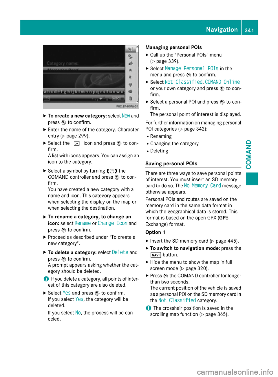 MERCEDES-BENZ SL-Class 2015 R131 Owners Manual X
To create a new category: selectNew
New and
press 0098to confirm.
X Enter the name of the category. Character
entry (Y page 299).
X Select the 0054icon and press 0098to con-
firm.
A list with icons MERCEDES-BENZ SL-Class 2015 R131 Owners Manual X
To create a new category: selectNew
New and
press 0098to confirm.
X Enter the name of the category. Character
entry (Y page 299).
X Select the 0054icon and press 0098to con-
firm.
A list with icons