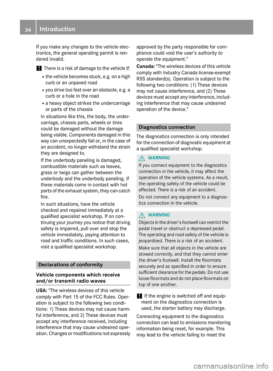 MERCEDES-BENZ SL-Class 2015 R131 Owners Guide If you make any changes to the vehicle elec-
tronics, the general operating permit is ren-
dered invalid.
! There is a risk of damage to the vehicle if:
R the vehicle becomes stuck, e.g. on a high
cur MERCEDES-BENZ SL-Class 2015 R131 Owners Guide If you make any changes to the vehicle elec-
tronics, the general operating permit is ren-
dered invalid.
! There is a risk of damage to the vehicle if:
R the vehicle becomes stuck, e.g. on a high
cur