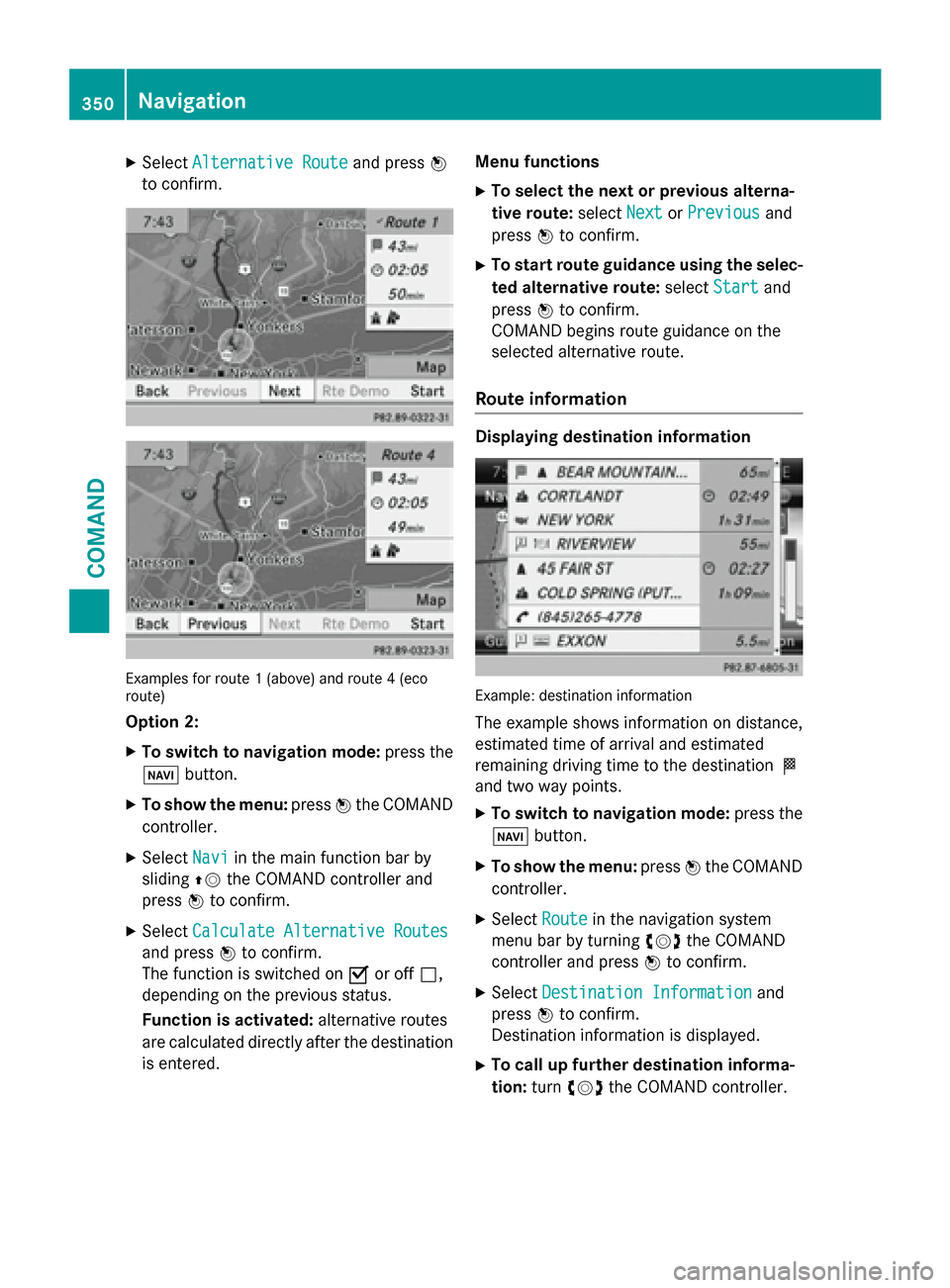 MERCEDES-BENZ SL-Class 2015 R131 Owners Manual X
Select Alternative Route
Alternative Route and press0098
to confirm. Examples for route 1 (above) and route 4 (eco
route)
Option 2:
X To switch to navigation mode: press the
00BE button.
X To show t MERCEDES-BENZ SL-Class 2015 R131 Owners Manual X
Select Alternative Route
Alternative Route and press0098
to confirm. Examples for route 1 (above) and route 4 (eco
route)
Option 2:
X To switch to navigation mode: press the
00BE button.
X To show t
