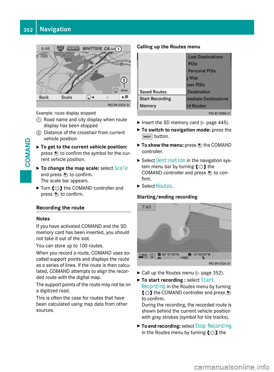MERCEDES-BENZ SL-Class 2015 R131 Owners Manual Example: route display stopped
0043
Road name and city display when route
display has been stopped
0044 Distance of the crosshair from current
vehicle position
X To get to the current vehicle position MERCEDES-BENZ SL-Class 2015 R131 Owners Manual Example: route display stopped
0043
Road name and city display when route
display has been stopped
0044 Distance of the crosshair from current
vehicle position
X To get to the current vehicle position