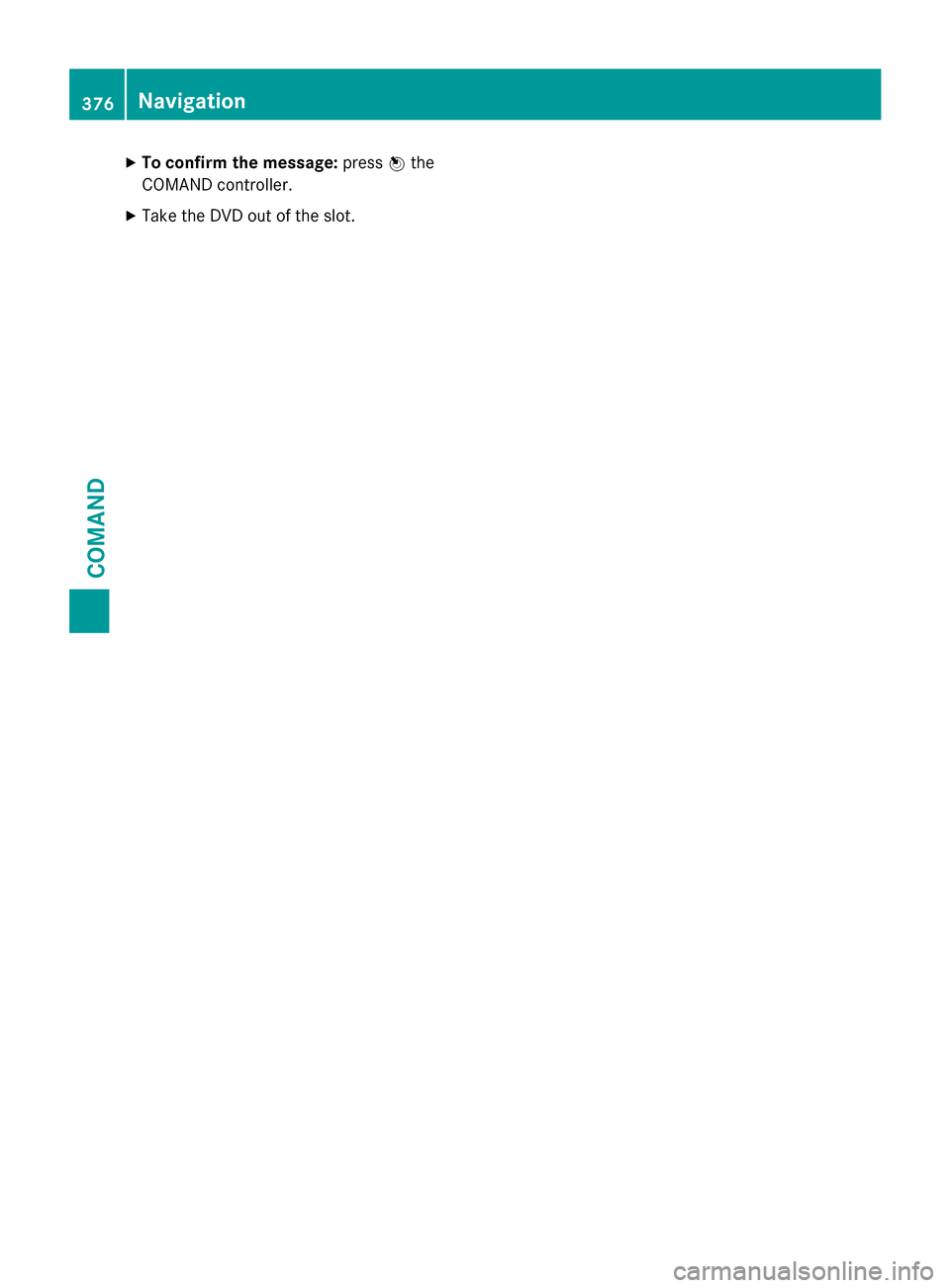 MERCEDES-BENZ SL-Class 2015 R131 Owners Manual X
To confirm the message: press0098the
COMAND controller.
X Take the DVD out of the slot. 376
NavigationCOMAND MERCEDES-BENZ SL-Class 2015 R131 Owners Manual X
To confirm the message: press0098the
COMAND controller.
X Take the DVD out of the slot. 376
NavigationCOMAND