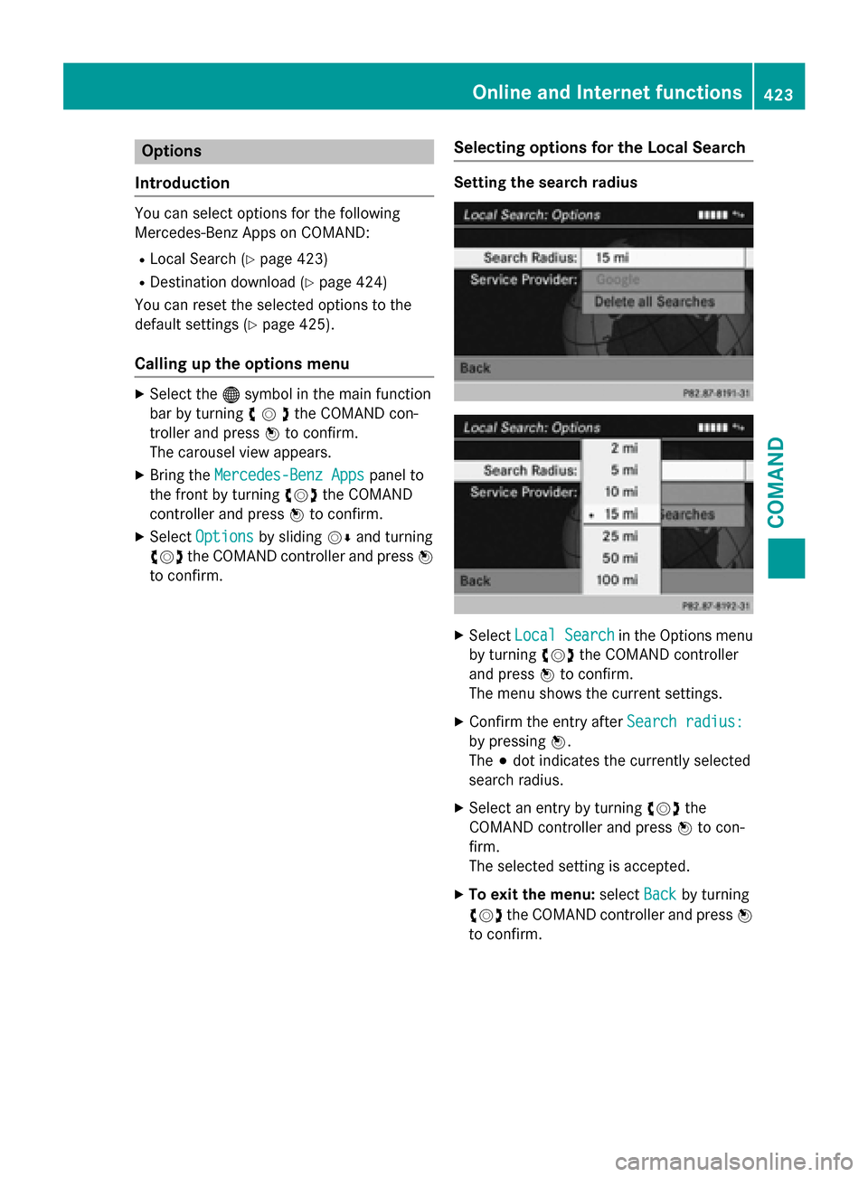 MERCEDES-BENZ SL-Class 2015 R131 Owners Manual Options
Introduction You can select options for the following
Mercedes-Benz Apps on COMAND:
R Local Search (Y page 423)
R Destination download (Y page 424)
You can reset the selected options to the
de MERCEDES-BENZ SL-Class 2015 R131 Owners Manual Options
Introduction You can select options for the following
Mercedes-Benz Apps on COMAND:
R Local Search (Y page 423)
R Destination download (Y page 424)
You can reset the selected options to the
de