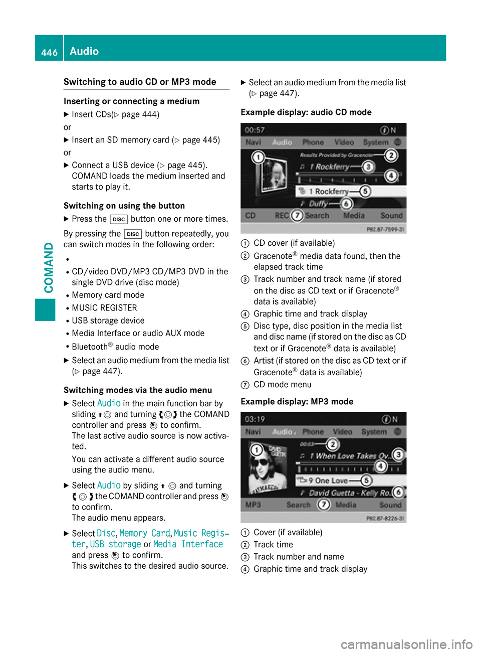 MERCEDES-BENZ SL-Class 2015 R131 Owners Guide Switching to audio CD or MP3 mode
Inserting or connecting a medium
X Insert CDs(Y page 444)
or
X Insert an SD memory card (Y page 445)
or X Connect a USB device (Y page 445).
COMAND loads the medium i