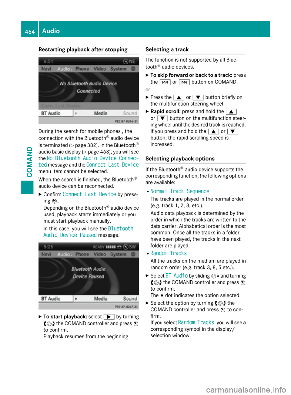 MERCEDES-BENZ SL-Class 2015 R131 Service Manual Restarting playback after stopping
During the search for mobile phones , the
connection with the Bluetooth ®
audio device
is terminated (Y page 382). In the Bluetooth ®
audio basic display (Y page 4