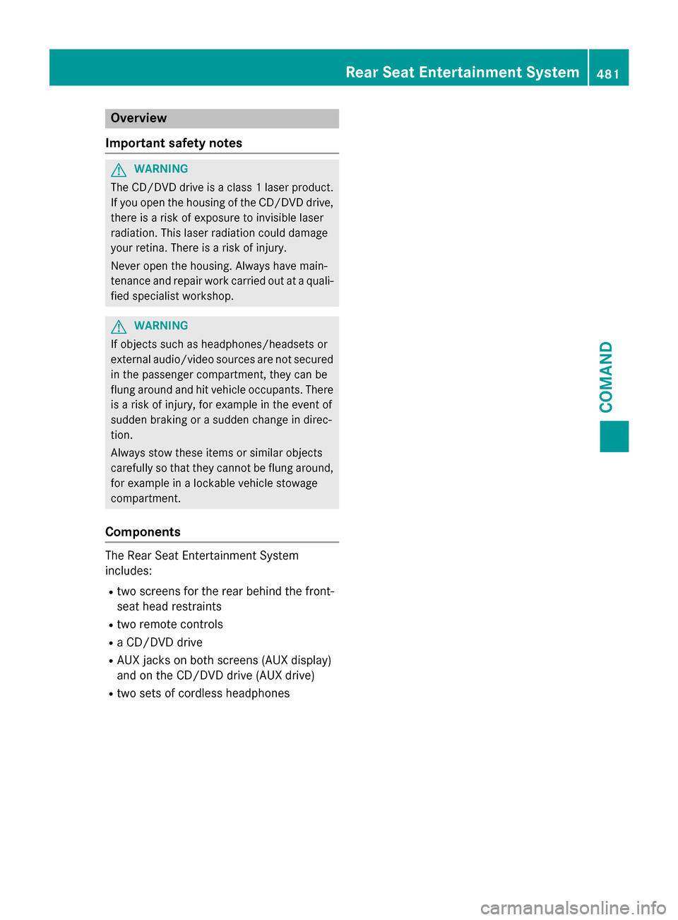 MERCEDES-BENZ SL-Class 2015 R131 Owners Manual Overview
Important safety notes G
WARNING
The CD/DVD drive is a class 1 laser product. If you open the housing of the CD/DVD drive,
there is a risk of exposure to invisible laser
radiation. This laser MERCEDES-BENZ SL-Class 2015 R131 Owners Manual Overview
Important safety notes G
WARNING
The CD/DVD drive is a class 1 laser product. If you open the housing of the CD/DVD drive,
there is a risk of exposure to invisible laser
radiation. This laser