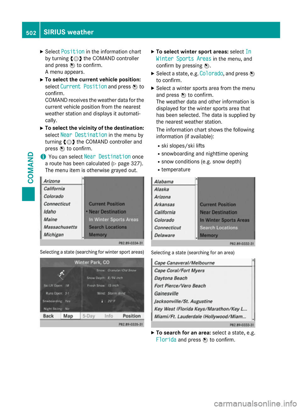 MERCEDES-BENZ SL-Class 2015 R131 Owners Manual X
Select Position
Position in the information chart
by turning 00790052007Athe COMAND controller
and press 0098to confirm.
A menu appears.
X To select the current vehicle position:
select Current Posi MERCEDES-BENZ SL-Class 2015 R131 Owners Manual X
Select Position
Position in the information chart
by turning 00790052007Athe COMAND controller
and press 0098to confirm.
A menu appears.
X To select the current vehicle position:
select Current Posi