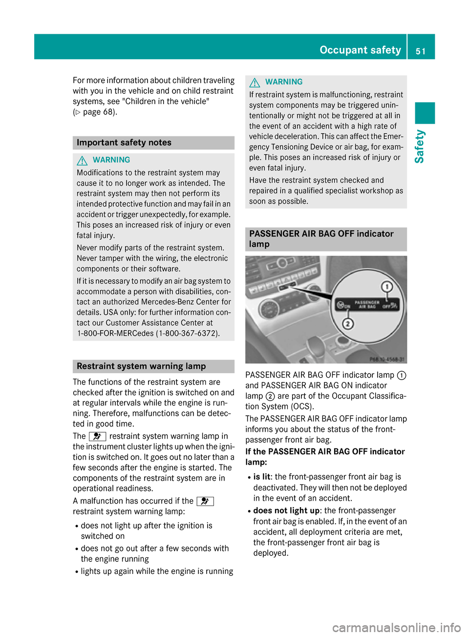 MERCEDES-BENZ SL-Class 2015 R131 Workshop Manual For more information about children traveling
with you in the vehicle and on child restraint
systems, see "Children in the vehicle"
(Y page 68). Important safety notes
G
WARNING
Modifications to the r MERCEDES-BENZ SL-Class 2015 R131 Workshop Manual For more information about children traveling
with you in the vehicle and on child restraint
systems, see "Children in the vehicle"
(Y page 68). Important safety notes
G
WARNING
Modifications to the r