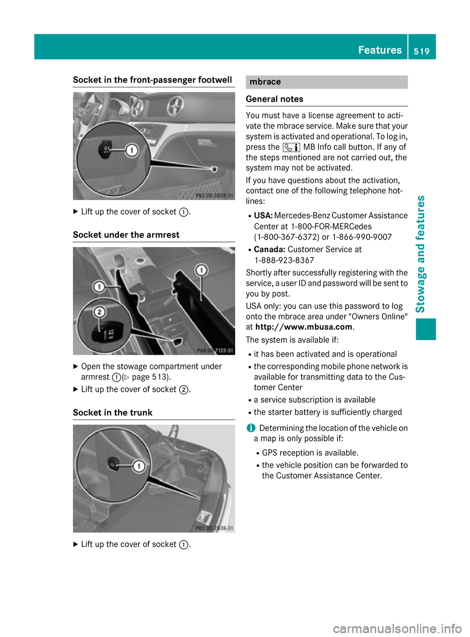 MERCEDES-BENZ SL-Class 2015 R131 Owners Manual Socket in the front-passenger footwell
X
Lift up the cover of socket 0043.
Socket under the armrest X
Open the stowage compartment under
armrest 0043(Ypage 513).
X Lift up the cover of socket 0044.
So MERCEDES-BENZ SL-Class 2015 R131 Owners Manual Socket in the front-passenger footwell
X
Lift up the cover of socket 0043.
Socket under the armrest X
Open the stowage compartment under
armrest 0043(Ypage 513).
X Lift up the cover of socket 0044.
So