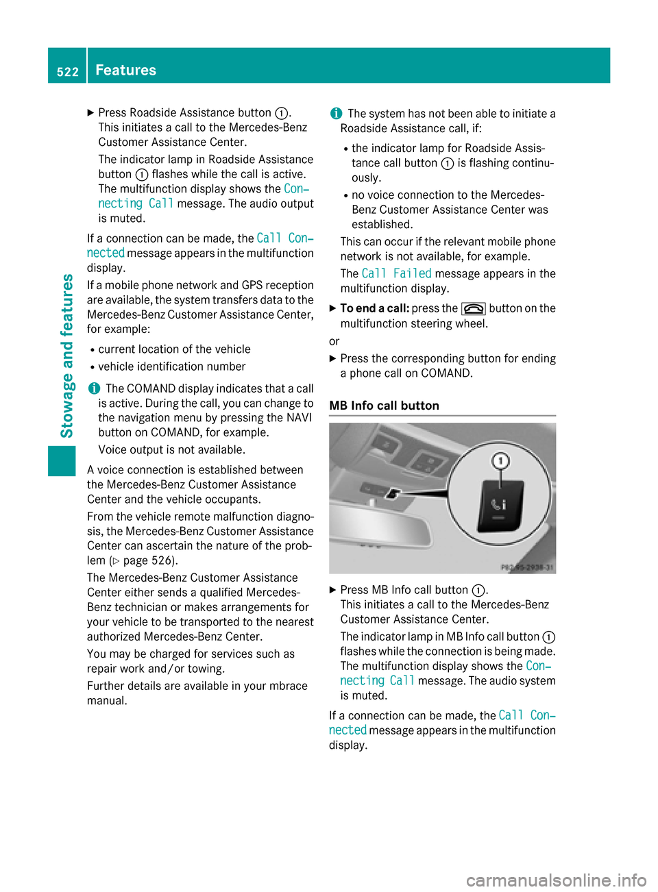 MERCEDES-BENZ SL-Class 2015 R131 Owners Manual X
Press Roadside Assistance button 0043.
This initiates a call to the Mercedes-Benz
Customer Assistance Center.
The indicator lamp in Roadside Assistance
button 0043flashes while the call is active.
T MERCEDES-BENZ SL-Class 2015 R131 Owners Manual X
Press Roadside Assistance button 0043.
This initiates a call to the Mercedes-Benz
Customer Assistance Center.
The indicator lamp in Roadside Assistance
button 0043flashes while the call is active.
T