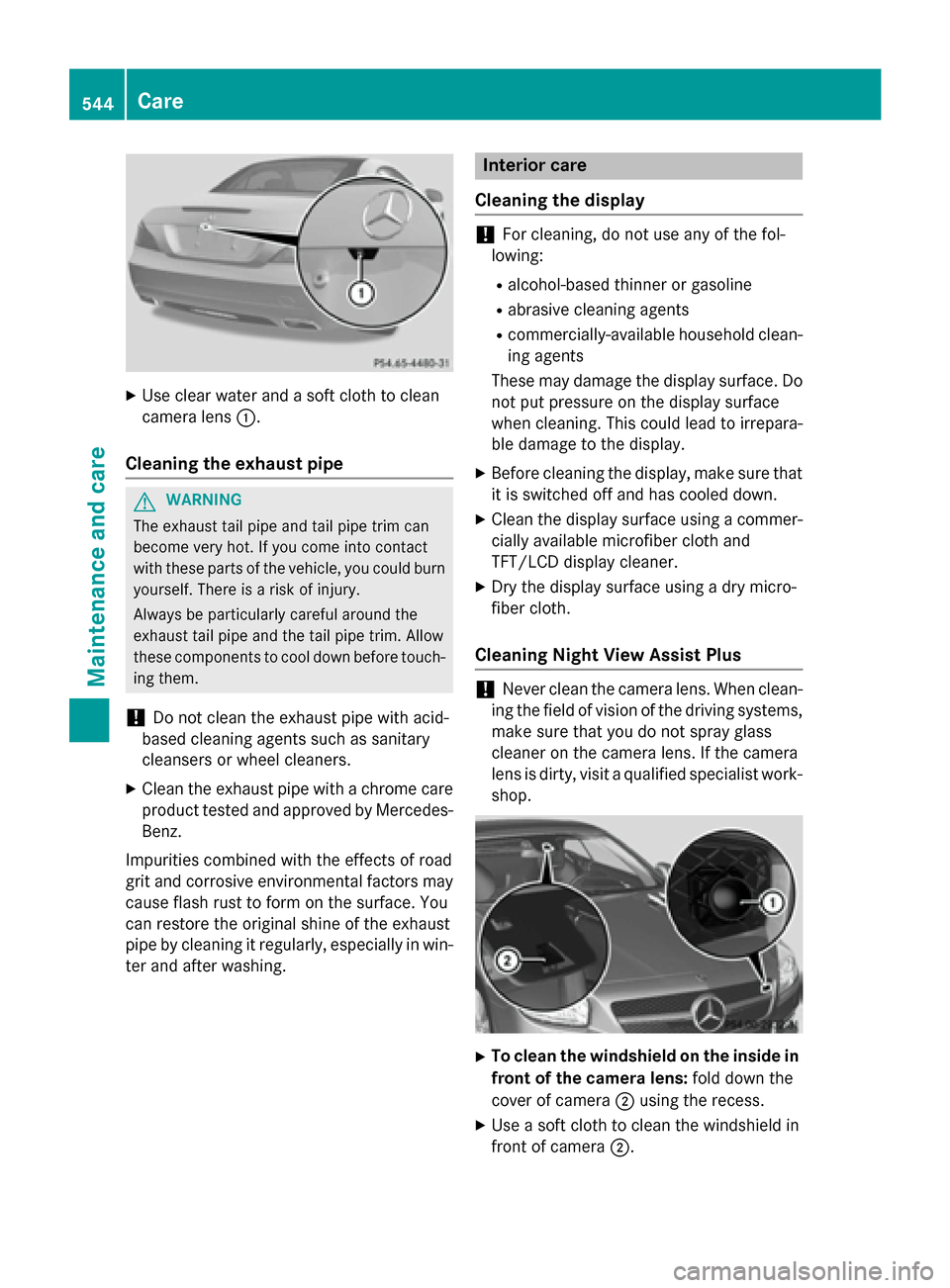 MERCEDES-BENZ SL-Class 2015 R131 Owners Manual X
Use clear water and a soft cloth to clean
camera lens 0043.
Cleaning the exhaust pipe G
WARNING
The exhaust tail pipe and tail pipe trim can
become very hot. If you come into contact
with these part MERCEDES-BENZ SL-Class 2015 R131 Owners Manual X
Use clear water and a soft cloth to clean
camera lens 0043.
Cleaning the exhaust pipe G
WARNING
The exhaust tail pipe and tail pipe trim can
become very hot. If you come into contact
with these part