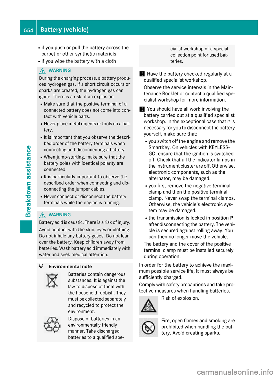 MERCEDES-BENZ SL-Class 2015 R131 Owners Manual R
if you push or pull the battery across the
carpet or other synthetic materials
R if you wipe the battery with a cloth G
WARNING
During the charging process, a battery produ- ces hydrogen gas. If a s MERCEDES-BENZ SL-Class 2015 R131 Owners Manual R
if you push or pull the battery across the
carpet or other synthetic materials
R if you wipe the battery with a cloth G
WARNING
During the charging process, a battery produ- ces hydrogen gas. If a s