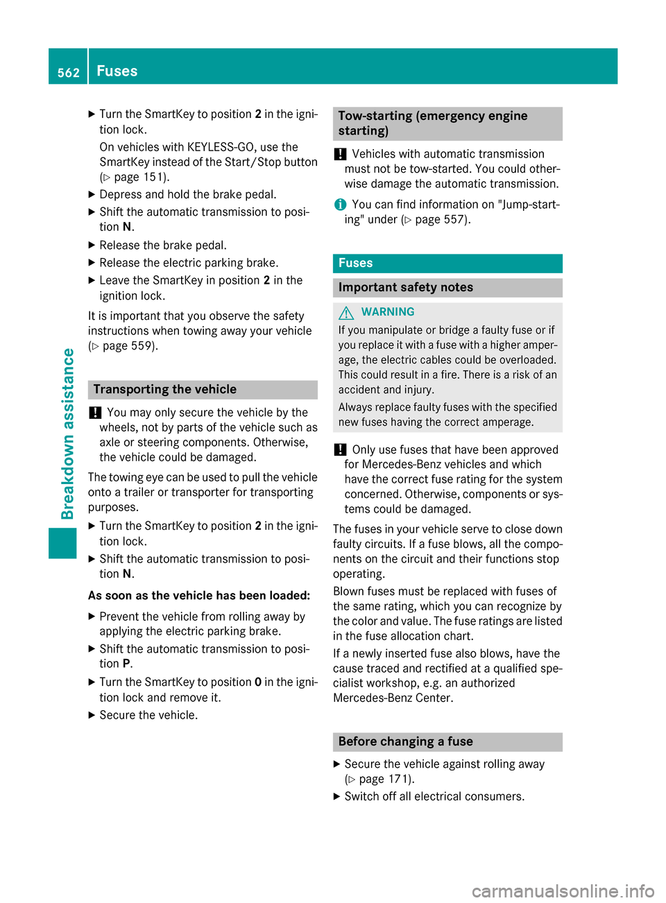 MERCEDES-BENZ SL-Class 2015 R131 Owners Manual X
Turn the SmartKey to position 2in the igni-
tion lock.
On vehicles with KEYLESS-GO, use the
SmartKey instead of the Start/Stop button
(Y page 151).
X Depress and hold the brake pedal.
X Shift the au