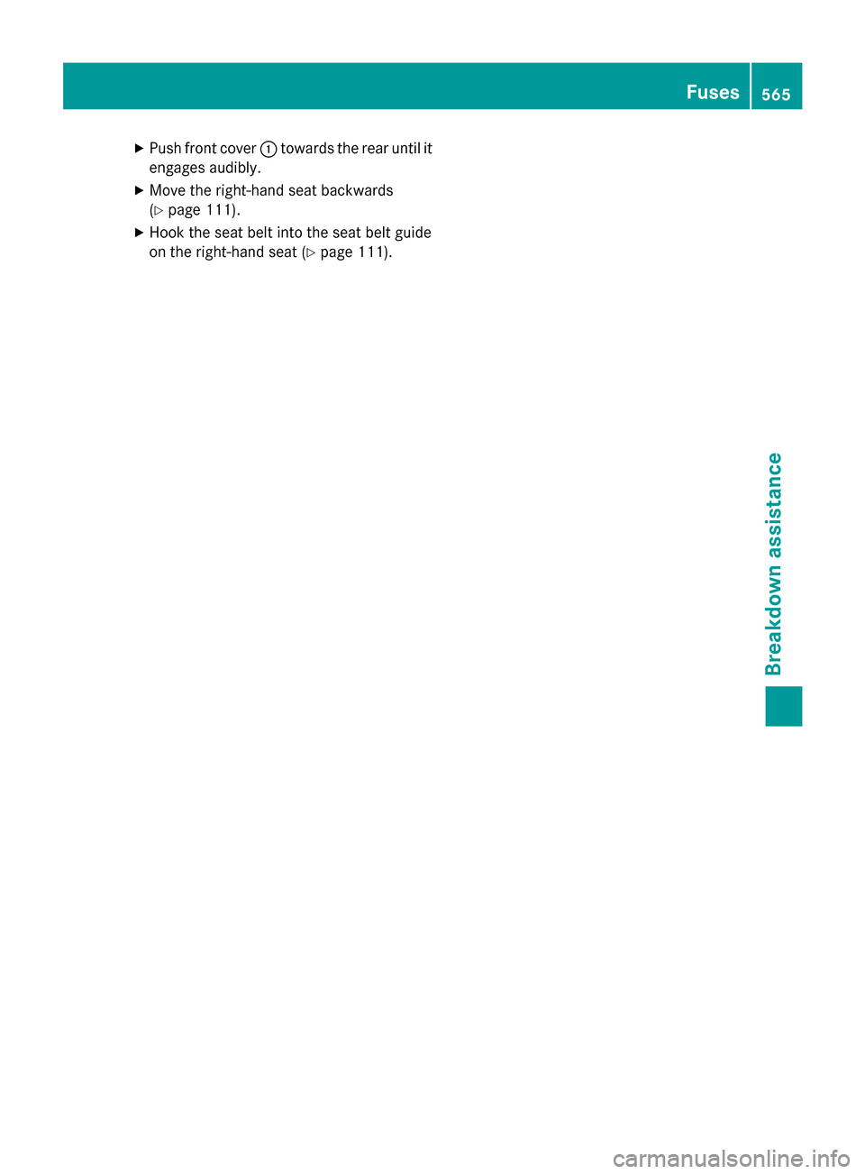 MERCEDES-BENZ SL-Class 2015 R131 Owners Manual X
Push front cover 0043towards the rear until it
engages audibly.
X Move the right-hand seat backwards
(Y page 111).
X Hook the seat belt into the seat belt guide
on the right-hand seat (Y page 111). MERCEDES-BENZ SL-Class 2015 R131 Owners Manual X
Push front cover 0043towards the rear until it
engages audibly.
X Move the right-hand seat backwards
(Y page 111).
X Hook the seat belt into the seat belt guide
on the right-hand seat (Y page 111).