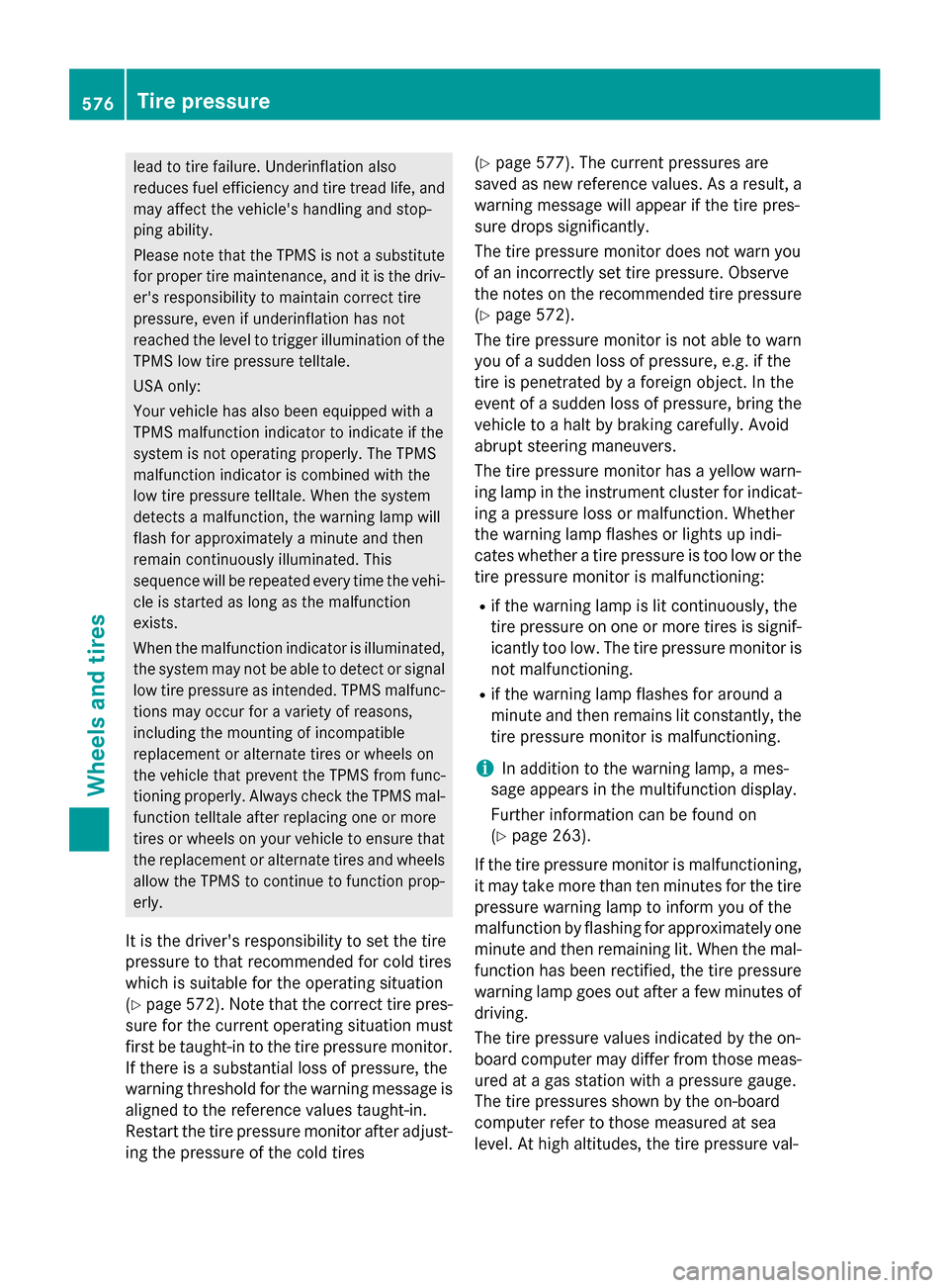 MERCEDES-BENZ SL-Class 2015 R131 Owners Manual lead to tire failure. Underinflation also
reduces fuel efficiency and tire tread life, and may affect the vehicles handling and stop-
ping ability.
Please note that the TPMS is not a substitute for p MERCEDES-BENZ SL-Class 2015 R131 Owners Manual lead to tire failure. Underinflation also
reduces fuel efficiency and tire tread life, and may affect the vehicles handling and stop-
ping ability.
Please note that the TPMS is not a substitute for p