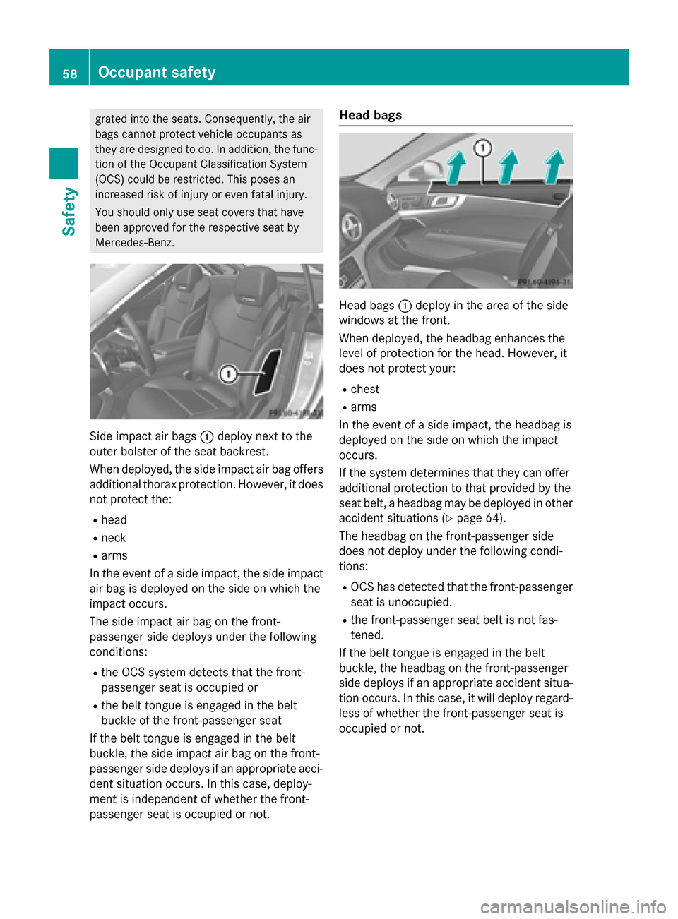 MERCEDES-BENZ SL-Class 2015 R131 Workshop Manual grated into the seats. Consequently, the air
bags cannot protect vehicle occupants as
they are designed to do. In addition, the func- tion of the Occupant Classification System
(OCS) could be restrict MERCEDES-BENZ SL-Class 2015 R131 Workshop Manual grated into the seats. Consequently, the air
bags cannot protect vehicle occupants as
they are designed to do. In addition, the func- tion of the Occupant Classification System
(OCS) could be restrict