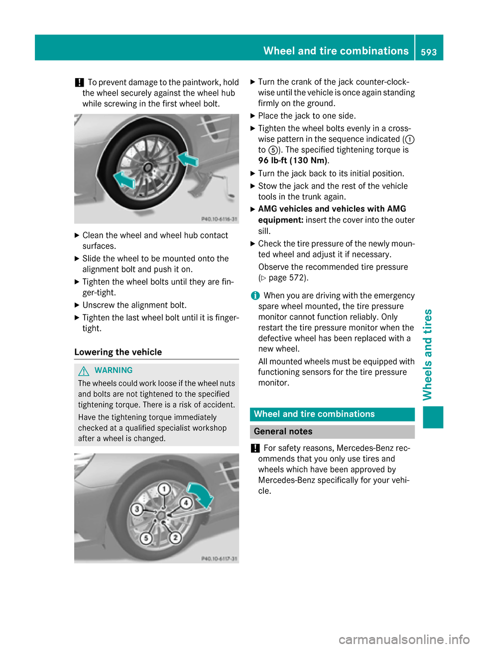 MERCEDES-BENZ SL-Class 2015 R131 Owners Manual !
To prevent damage to the paintwork, hold
the wheel securely against the wheel hub
while screwing in the first wheel bolt. X
Clean the wheel and wheel hub contact
surfaces.
X Slide the wheel to be mo MERCEDES-BENZ SL-Class 2015 R131 Owners Manual !
To prevent damage to the paintwork, hold
the wheel securely against the wheel hub
while screwing in the first wheel bolt. X
Clean the wheel and wheel hub contact
surfaces.
X Slide the wheel to be mo