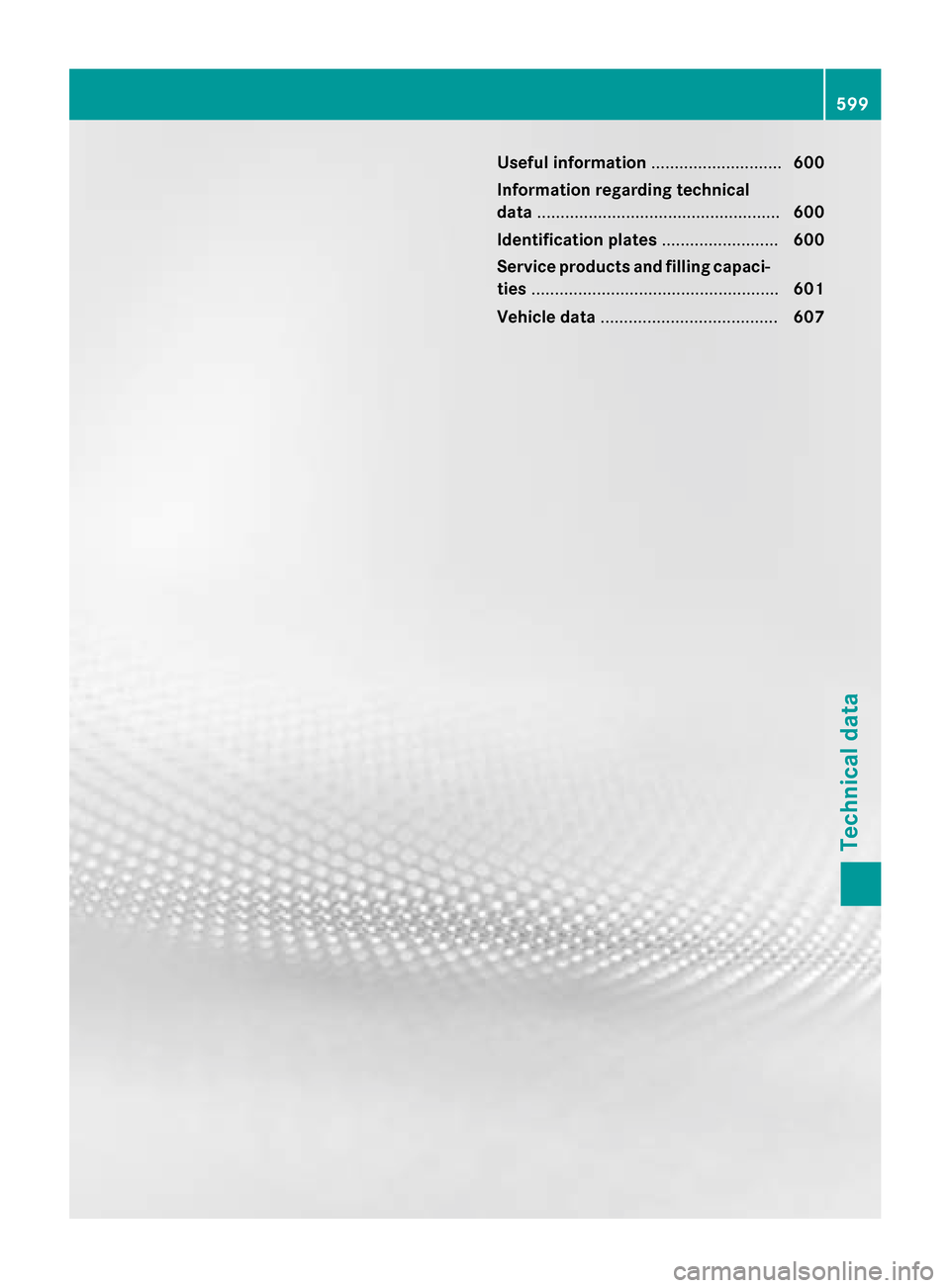 MERCEDES-BENZ SL-Class 2015 R131 Owners Manual Useful information
............................600
Information regarding technical
data .................................................... 600
Identification plates .........................600
Serv