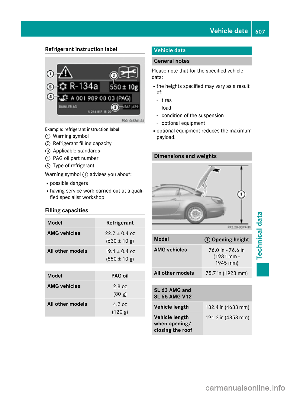 MERCEDES-BENZ SL-Class 2015 R131 Owners Manual Refrigerant instruction label
Example: refrigerant instruction label
0043 Warning symbol
0044 Refrigerant filling capacity
0087 Applicable standards
0085 PAG oil part number
0083 Type of refrigerant
W MERCEDES-BENZ SL-Class 2015 R131 Owners Manual Refrigerant instruction label
Example: refrigerant instruction label
0043 Warning symbol
0044 Refrigerant filling capacity
0087 Applicable standards
0085 PAG oil part number
0083 Type of refrigerant
W