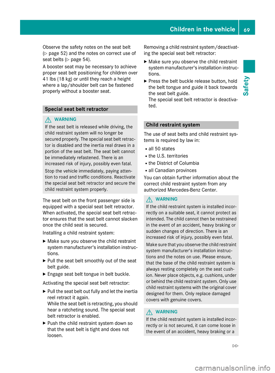 MERCEDES-BENZ SL-Class 2015 R131 Manual PDF Observe the safety notes on the seat belt
(Y page 52) and the notes on correct use of
seat belts (Y page 54).
A booster seat may be necessary to achieve
proper seat belt positioning for children over
MERCEDES-BENZ SL-Class 2015 R131 Manual PDF Observe the safety notes on the seat belt
(Y page 52) and the notes on correct use of
seat belts (Y page 54).
A booster seat may be necessary to achieve
proper seat belt positioning for children over