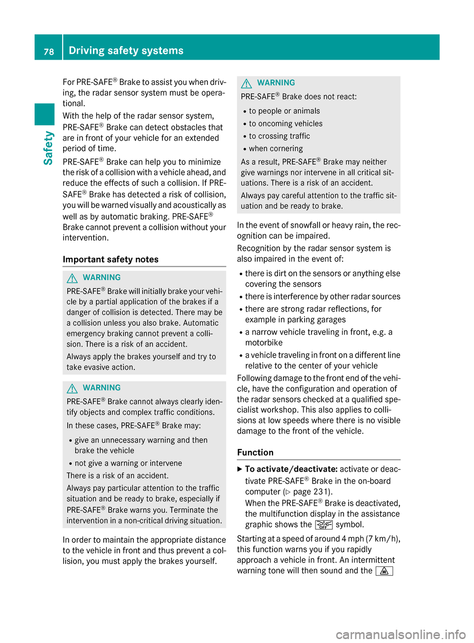 MERCEDES-BENZ SL-Class 2015 R131 Manual PDF For PRE-SAFE
®
Brake to assist you when driv-
ing, the radar sensor system must be opera-
tional.
With the help of the radar sensor system,
PRE-SAFE ®
Brake can detect obstacles that
are in front of MERCEDES-BENZ SL-Class 2015 R131 Manual PDF For PRE-SAFE
®
Brake to assist you when driv-
ing, the radar sensor system must be opera-
tional.
With the help of the radar sensor system,
PRE-SAFE ®
Brake can detect obstacles that
are in front of