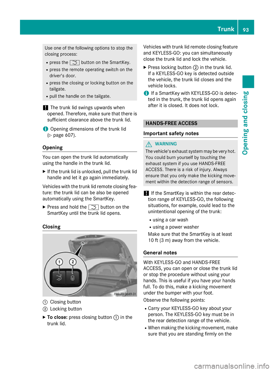 MERCEDES-BENZ SL-Class 2015 R131 Owners Manual Use one of the following options to stop the
closing process:
R press the 0054button on the SmartKey.
R press the remote operating switch on the
drivers door.
R press the closing or locking button on MERCEDES-BENZ SL-Class 2015 R131 Owners Manual Use one of the following options to stop the
closing process:
R press the 0054button on the SmartKey.
R press the remote operating switch on the
drivers door.
R press the closing or locking button on