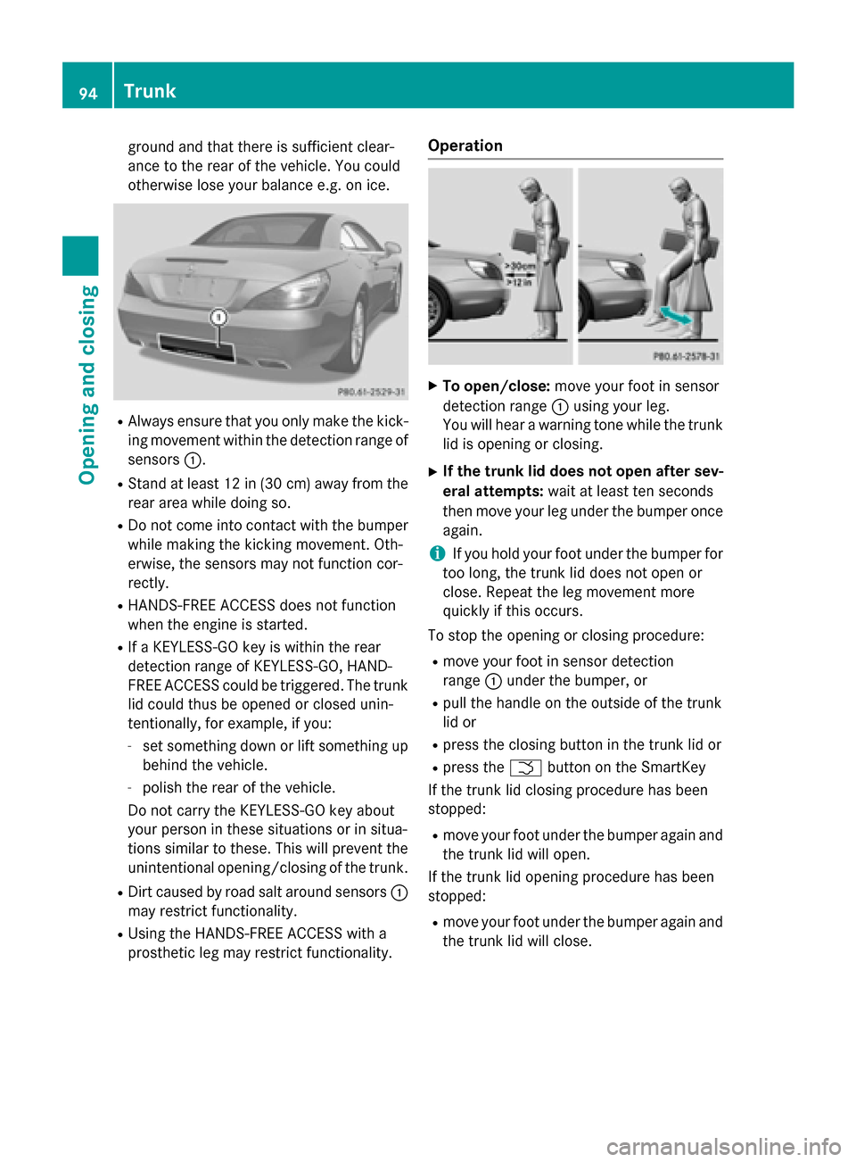 MERCEDES-BENZ SL-Class 2015 R131 Owners Manual ground and that there is sufficient clear-
ance to the rear of the vehicle. You could
otherwise lose your balance e.g. on ice. R
Always ensure that you only make the kick-
ing movement within the dete MERCEDES-BENZ SL-Class 2015 R131 Owners Manual ground and that there is sufficient clear-
ance to the rear of the vehicle. You could
otherwise lose your balance e.g. on ice. R
Always ensure that you only make the kick-
ing movement within the dete
