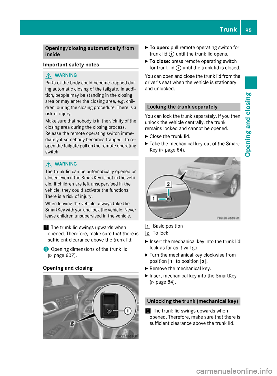 MERCEDES-BENZ SL-Class 2015 R131 Owners Manual Opening/closing automatically from
inside
Important safety notes G
WARNING
Parts of the body could become trapped dur-
ing automatic closing of the tailgate. In addi-
tion, people may be standing in t MERCEDES-BENZ SL-Class 2015 R131 Owners Manual Opening/closing automatically from
inside
Important safety notes G
WARNING
Parts of the body could become trapped dur-
ing automatic closing of the tailgate. In addi-
tion, people may be standing in t
