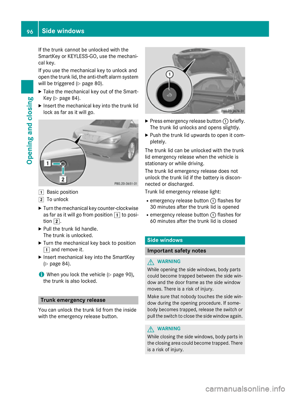 MERCEDES-BENZ SL-Class 2015 R131 Owners Manual If the trunk cannot be unlocked with the
SmartKey or KEYLESS-GO, use the mechani-
cal key.
If you use the mechanical key to unlock and
open the trunk lid, the anti-theft alarm system
will be triggered MERCEDES-BENZ SL-Class 2015 R131 Owners Manual If the trunk cannot be unlocked with the
SmartKey or KEYLESS-GO, use the mechani-
cal key.
If you use the mechanical key to unlock and
open the trunk lid, the anti-theft alarm system
will be triggered