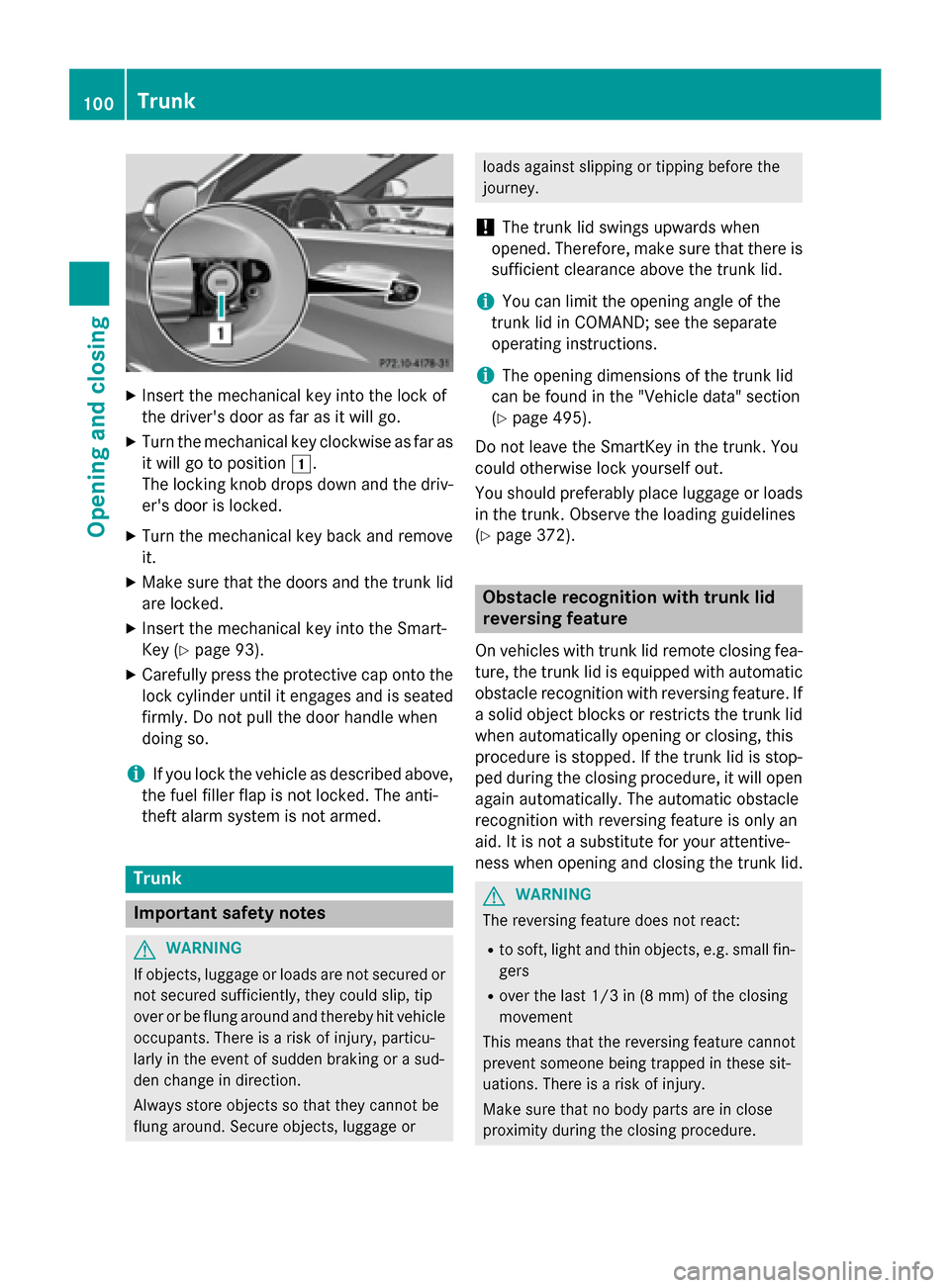 MERCEDES-BENZ S-Class 2015 W222 Service Manual X
Insert the mechanical key into the lock of
the drivers door as far as it will go.
X Turn the mechanical key clockwise as far as
it will go to position 1.
The locking knob drops down and the driv- e