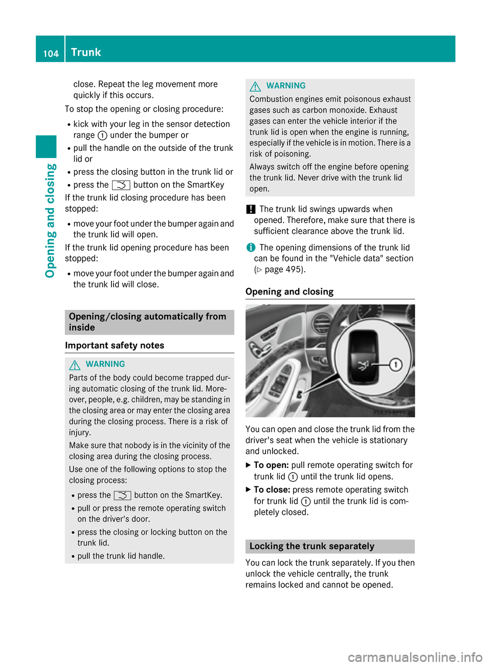 MERCEDES-BENZ S-Class 2015 W222 Owners Manual close. Repeat the leg movement more
quickly if this occurs.
To stop the opening or closing procedure:
R kick with your leg in the sensor detection
range :under the bumper or
R pull the handle on the o MERCEDES-BENZ S-Class 2015 W222 Owners Manual close. Repeat the leg movement more
quickly if this occurs.
To stop the opening or closing procedure:
R kick with your leg in the sensor detection
range :under the bumper or
R pull the handle on the o