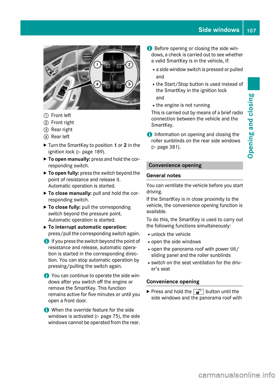 MERCEDES-BENZ S-Class 2015 W222 Owners Manual :
Front left
; Front right
= Rear right
? Rear left
X Turn the SmartKey to position 1or 2in the
ignition lock (Y page 189).
X To open manually: press and hold the cor-
responding switch.
X To open ful MERCEDES-BENZ S-Class 2015 W222 Owners Manual :
Front left
; Front right
= Rear right
? Rear left
X Turn the SmartKey to position 1or 2in the
ignition lock (Y page 189).
X To open manually: press and hold the cor-
responding switch.
X To open ful