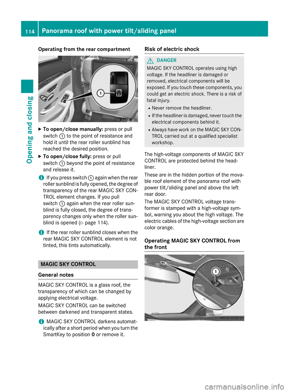 MERCEDES-BENZ S-Class 2015 W222 Owners Manual Operating from the rear compartment
X
To open/close manually: press or pull
switch :to the point of resistance and
hold it until the rear roller sunblind has
reached the desired position.
X To open/cl MERCEDES-BENZ S-Class 2015 W222 Owners Manual Operating from the rear compartment
X
To open/close manually: press or pull
switch :to the point of resistance and
hold it until the rear roller sunblind has
reached the desired position.
X To open/cl