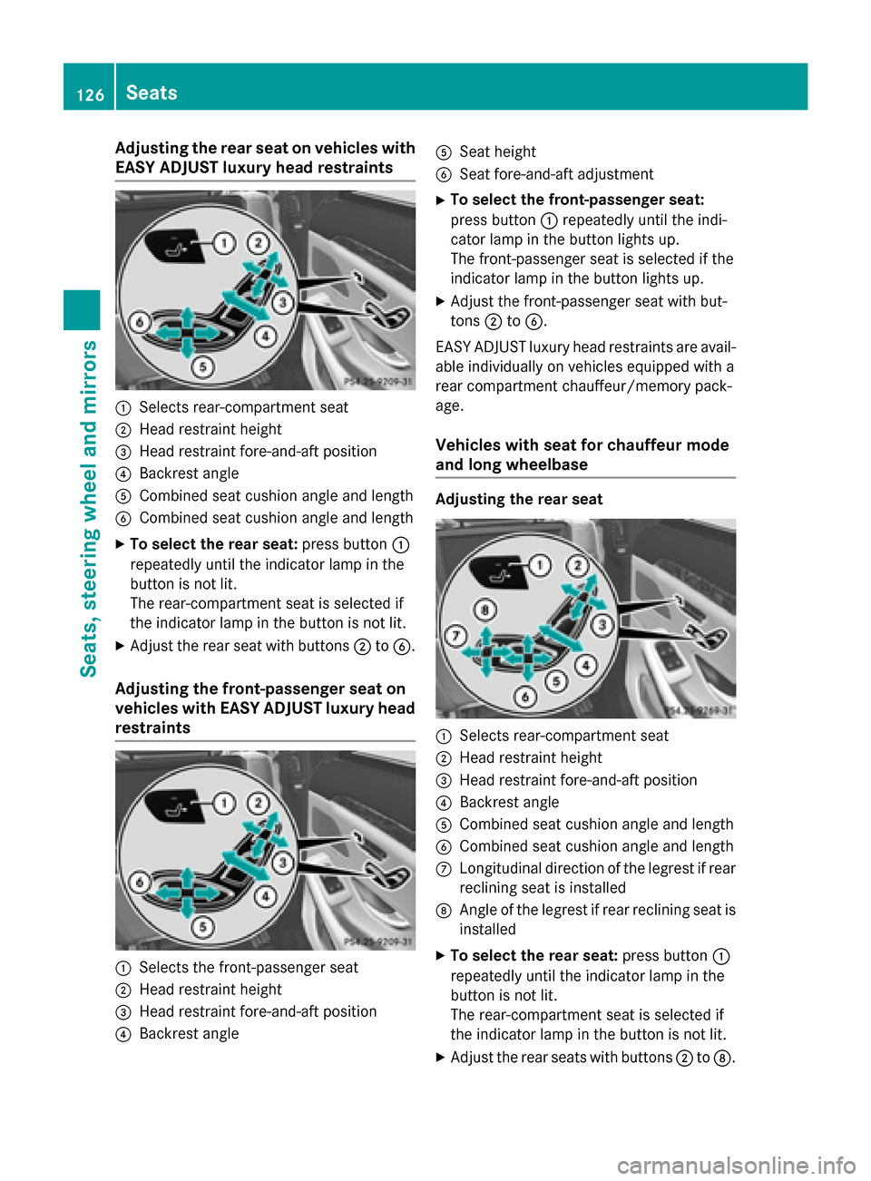 MERCEDES-BENZ S-Class 2015 W222 Owners Manual Adjusting the rear seat on vehicles with
EASY ADJUST luxury head restraints :
Selects rear-compartment seat
; Head restraint height
= Head restraint fore-and-aft position
? Backrest angle
A Combined s MERCEDES-BENZ S-Class 2015 W222 Owners Manual Adjusting the rear seat on vehicles with
EASY ADJUST luxury head restraints :
Selects rear-compartment seat
; Head restraint height
= Head restraint fore-and-aft position
? Backrest angle
A Combined s