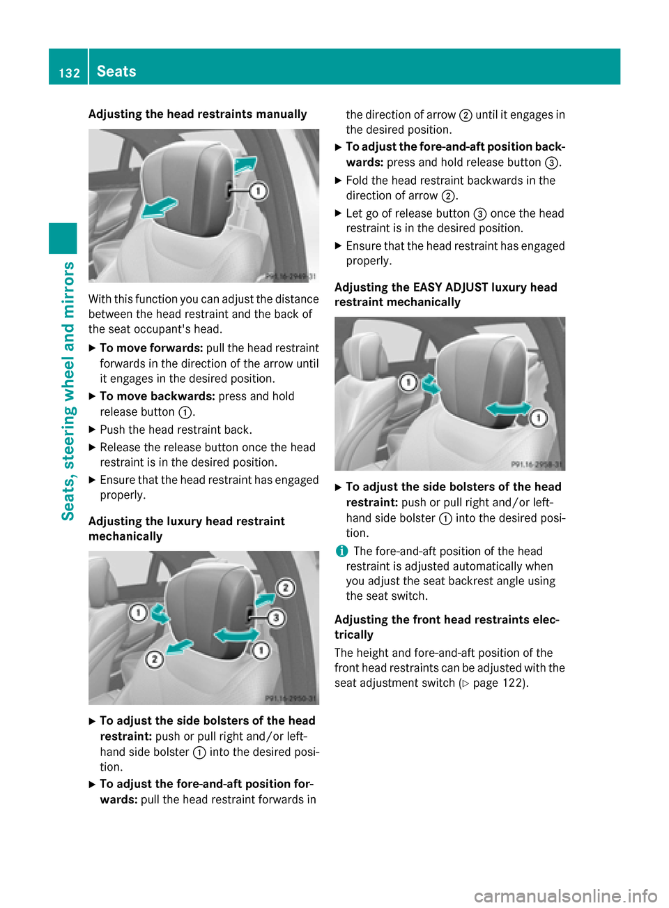 MERCEDES-BENZ S-Class 2015 W222 Owners Manual Adjusting the head restraints manually
With this function you can adjust the distance
between the head restraint and the back of
the seat occupants head.
X To move forwards: pull the head restraint
f MERCEDES-BENZ S-Class 2015 W222 Owners Manual Adjusting the head restraints manually
With this function you can adjust the distance
between the head restraint and the back of
the seat occupants head.
X To move forwards: pull the head restraint
f