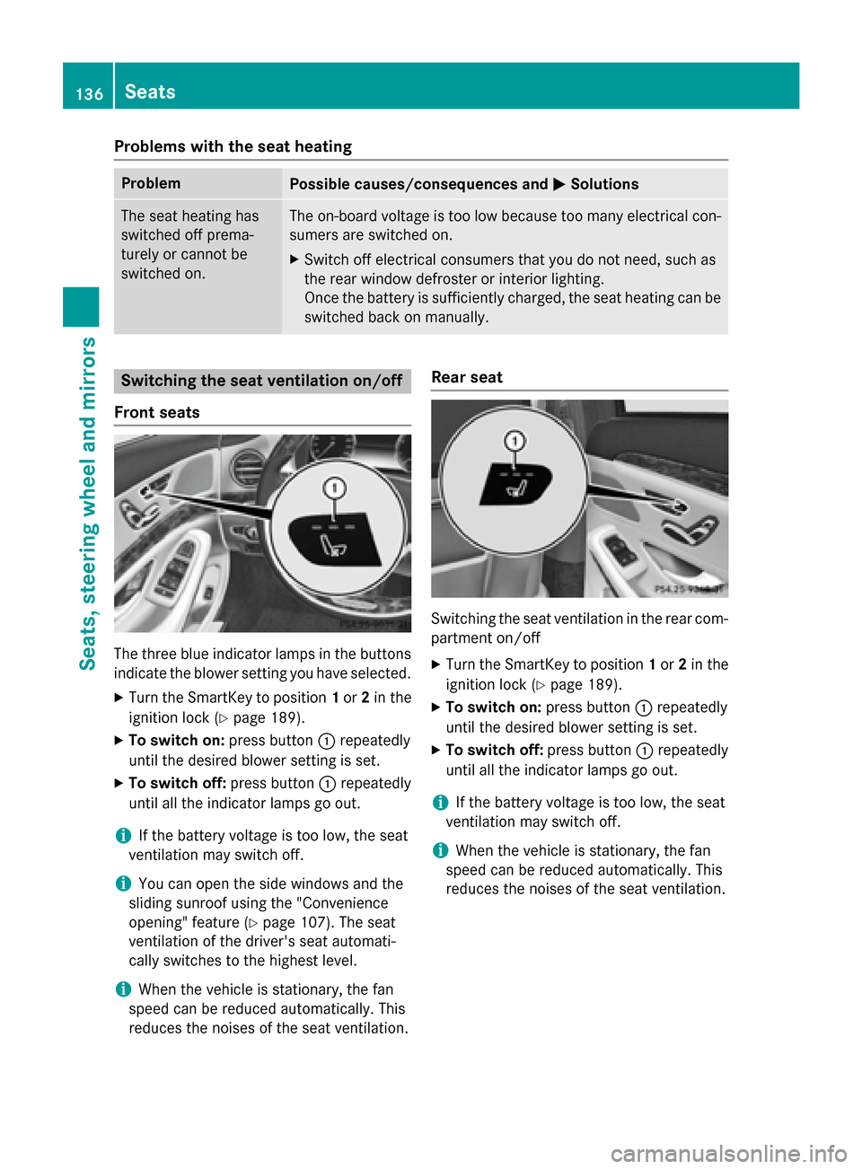 MERCEDES-BENZ S-Class 2015 W222 Owners Manual Problems with the seat heating
Problem
Possible causes/consequences and
M
MSolutions The seat heating has
switched off prema-
turely or cannot be
switched on. The on-board voltage is too low because t MERCEDES-BENZ S-Class 2015 W222 Owners Manual Problems with the seat heating
Problem
Possible causes/consequences and
M
MSolutions The seat heating has
switched off prema-
turely or cannot be
switched on. The on-board voltage is too low because t