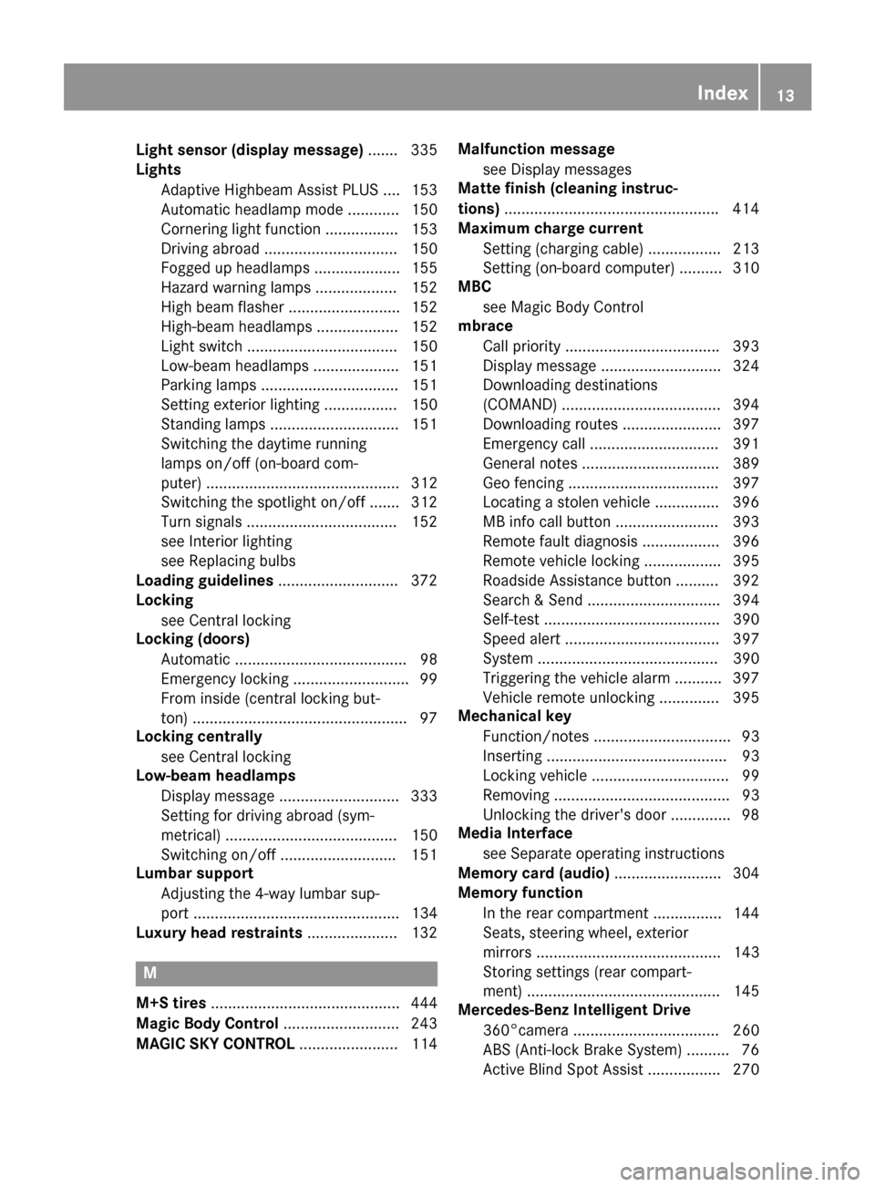 MERCEDES-BENZ S-Class 2015 W222 User Guide Light sensor (display message)
.......3 35
Lights
Adaptive Highbeam Assist PLUS .... 153
Automatic headlamp mode ............ 150
Cornering light function ................. 153
Driving abroad ........