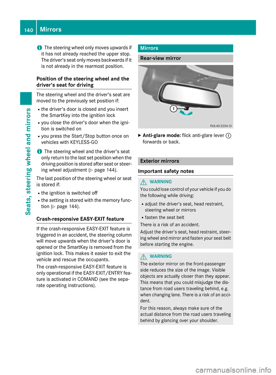 MERCEDES-BENZ S-Class 2015 W222 Owners Manual i
The steering wheel only moves upwards if
it has not already reached the upper stop.
The drivers seat only moves backwards if it is not already in the rearmost position.
Position of the steering whe